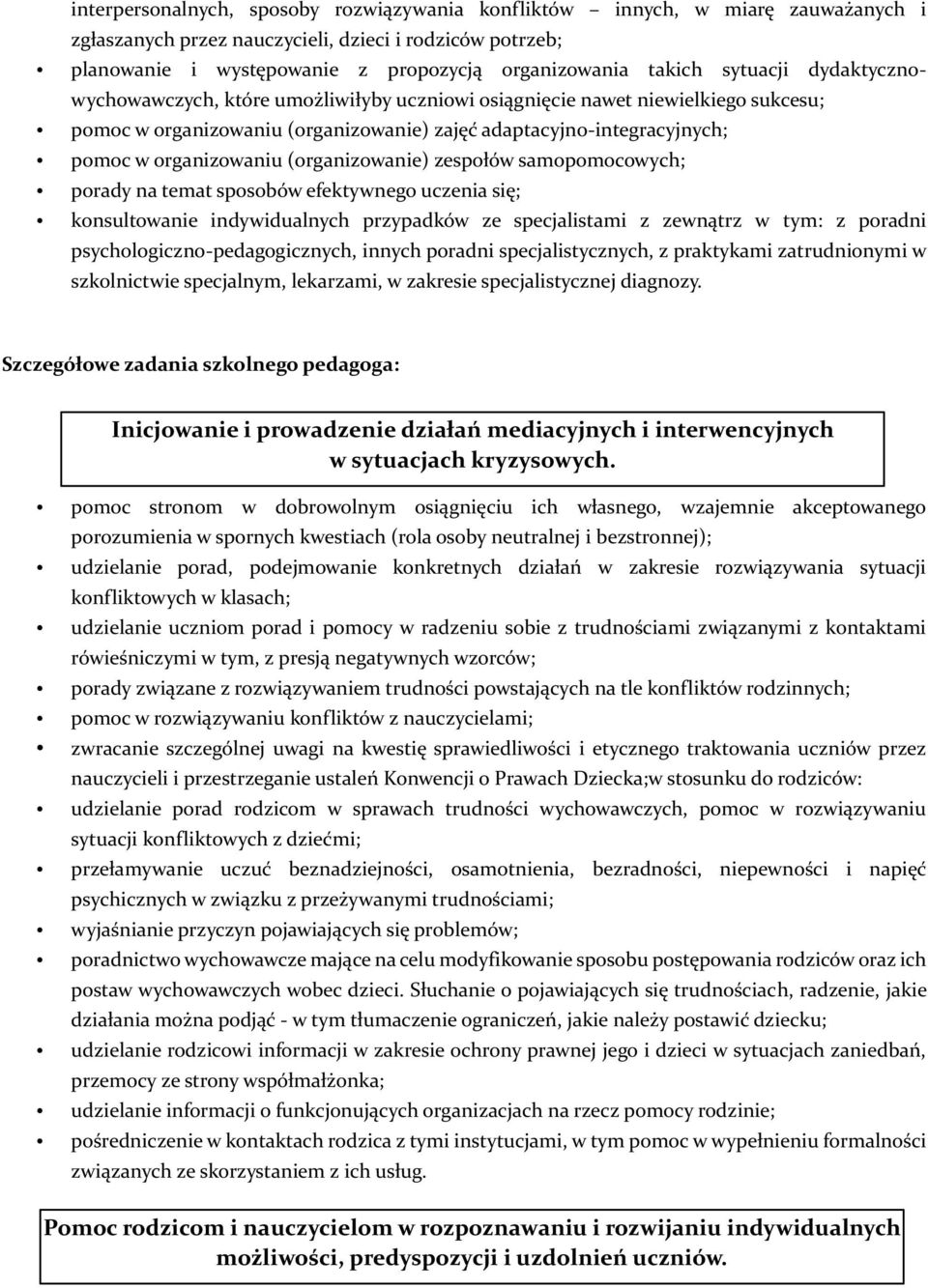 (organizowanie) zespołów samopomocowych; porady na temat sposobów efektywnego uczenia się; konsultowanie indywidualnych przypadków ze specjalistami z zewnątrz w tym: z poradni