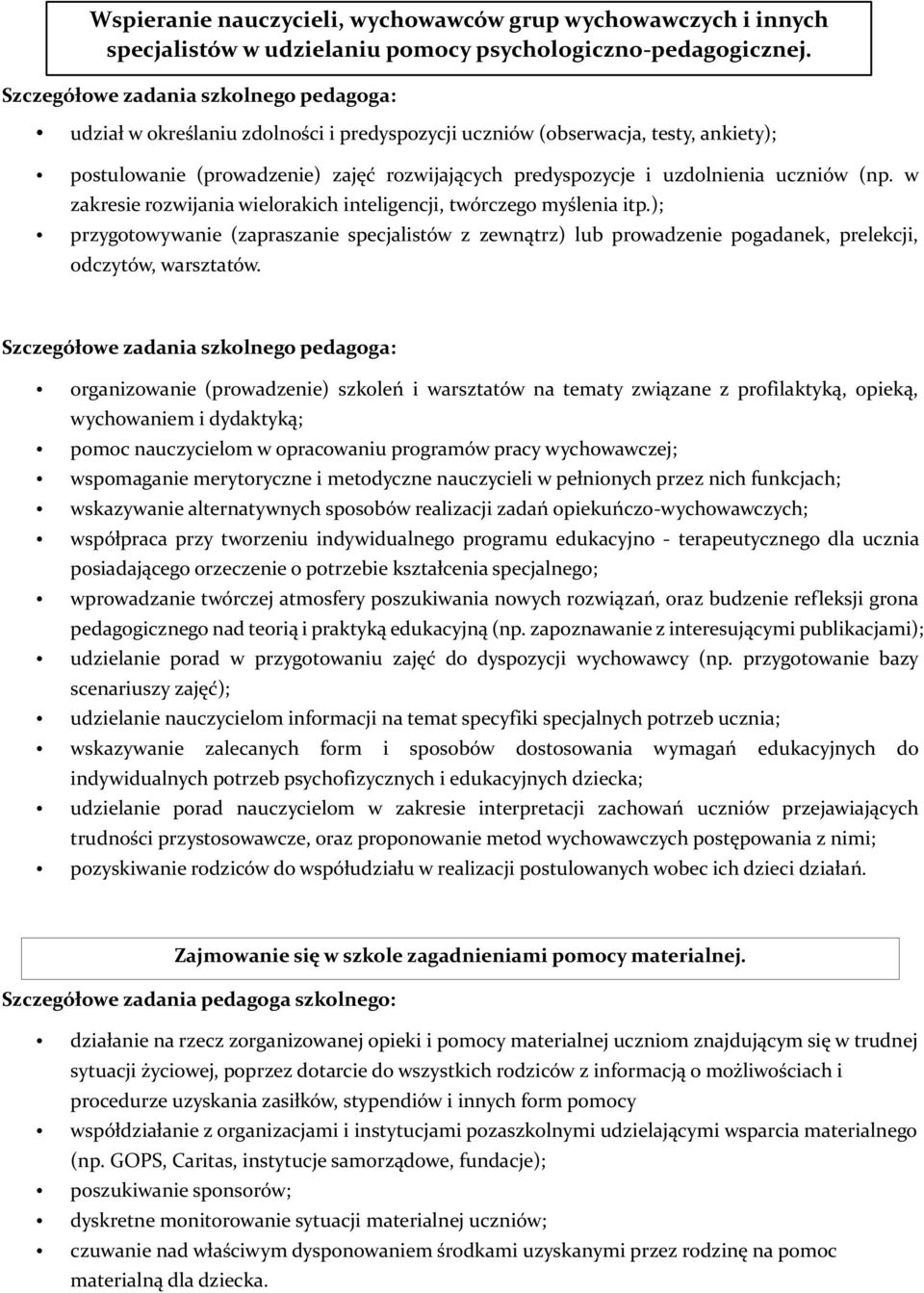 w zakresie rozwijania wielorakich inteligencji, twórczego myślenia itp.); przygotowywanie (zapraszanie specjalistów z zewnątrz) lub prowadzenie pogadanek, prelekcji, odczytów, warsztatów.