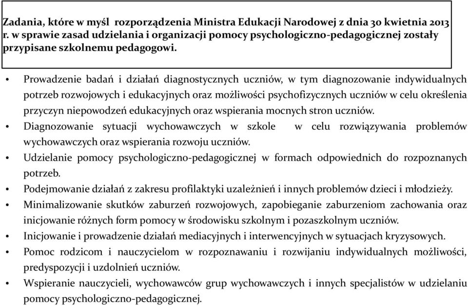 Prowadzenie badań i działań diagnostycznych uczniów, w tym diagnozowanie indywidualnych potrzeb rozwojowych i edukacyjnych oraz możliwości psychofizycznych uczniów w celu określenia przyczyn