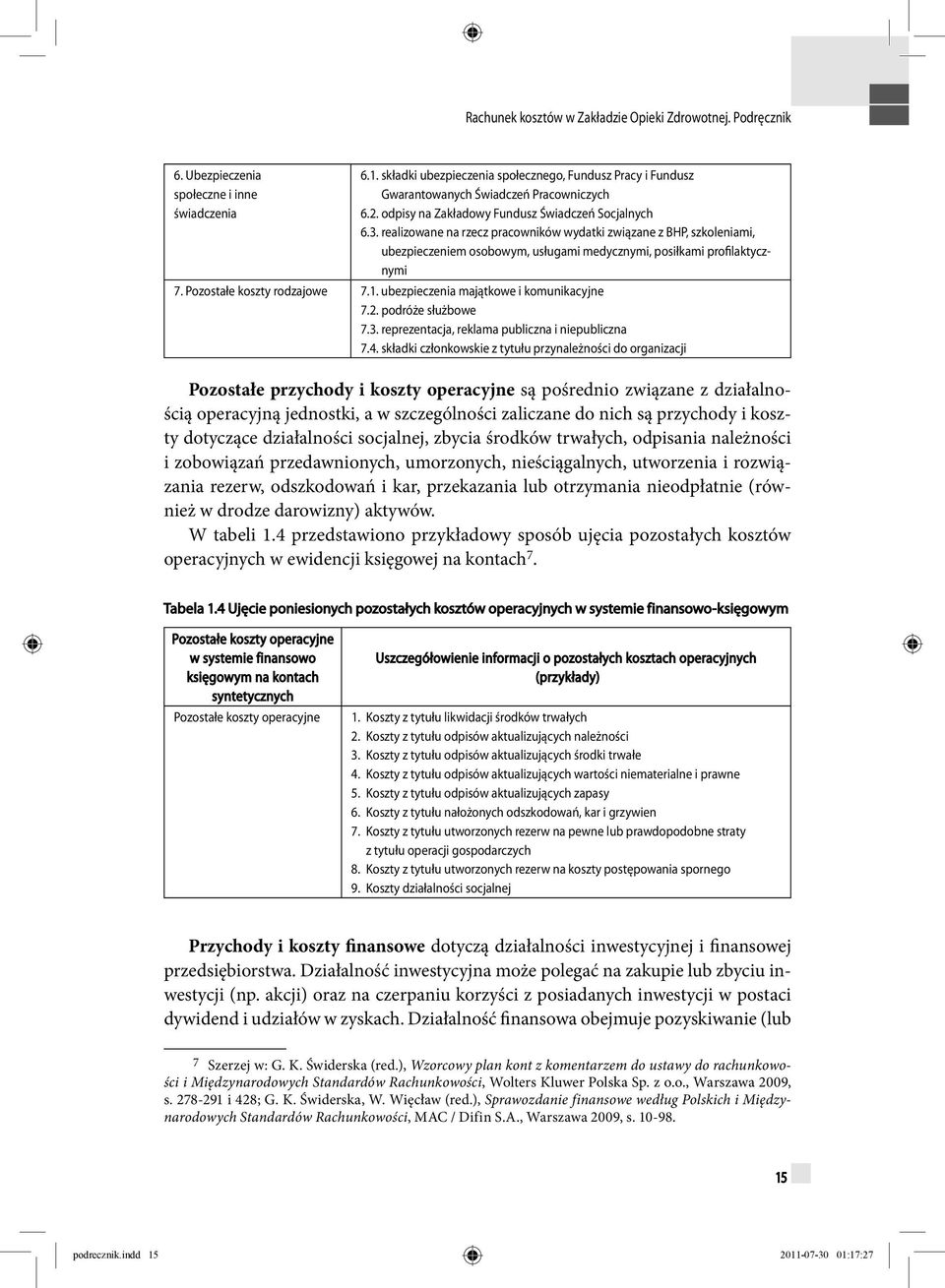 Pozostałe koszty rodzajowe 7.1. ubezpieczenia majątkowe i komunikacyjne 7.2. podróże służbowe 7.3. reprezentacja, reklama publiczna i niepubliczna 7.4.