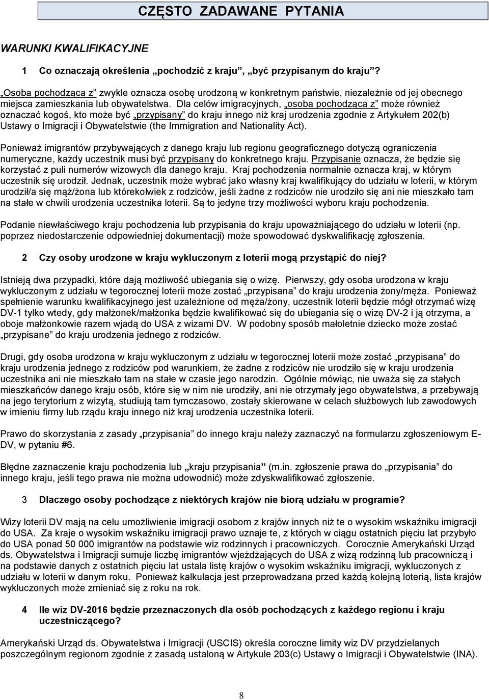 Dla celów imigracyjnych, osoba pochodząca z może również oznaczać kogoś, kto może być przypisany do kraju innego niż kraj urodzenia zgodnie z Artykułem 202(b) Ustawy o Imigracji i Obywatelstwie (the