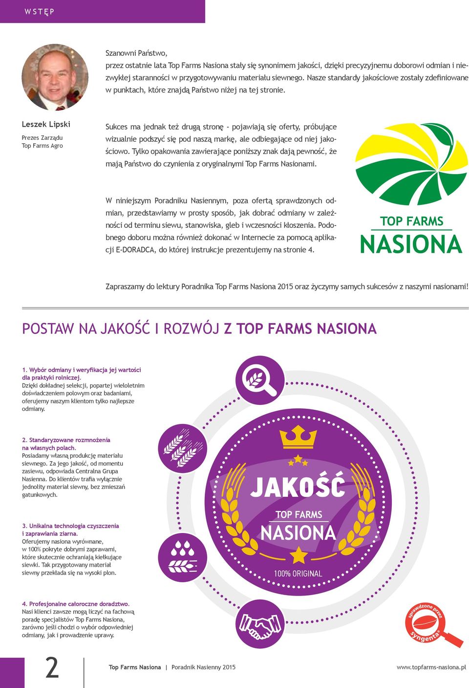 Leszek Lipski Prezes Zarządu Top Farms Agro Sukces ma jednak też drugą stronę - pojawiają się oferty, próbujące wizualnie podszyć się pod naszą markę, ale odbiegające od niej jakościowo.