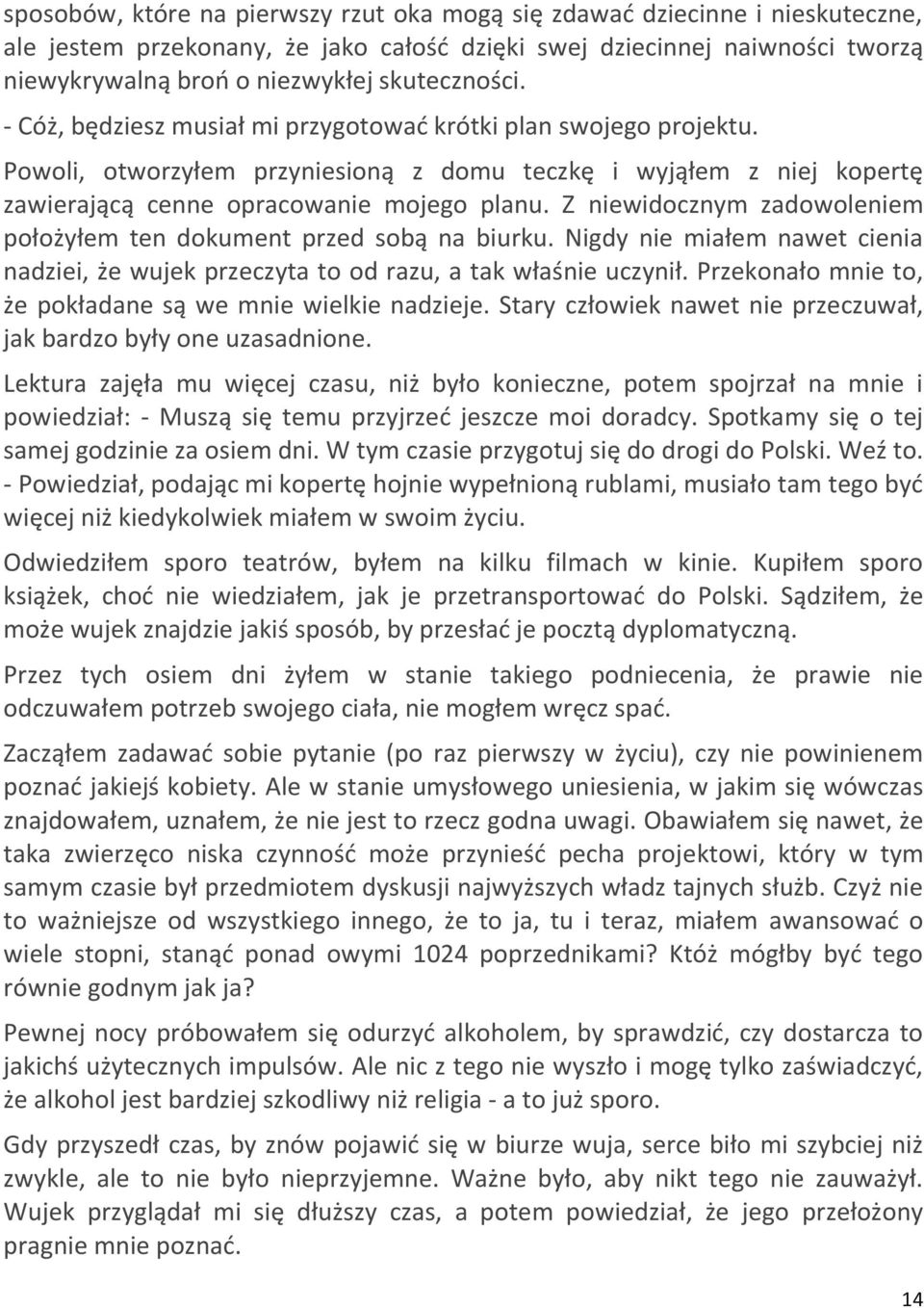 Z niewidocznym zadowoleniem położyłem ten dokument przed sobą na biurku. Nigdy nie miałem nawet cienia nadziei, że wujek przeczyta to od razu, a tak właśnie uczynił.