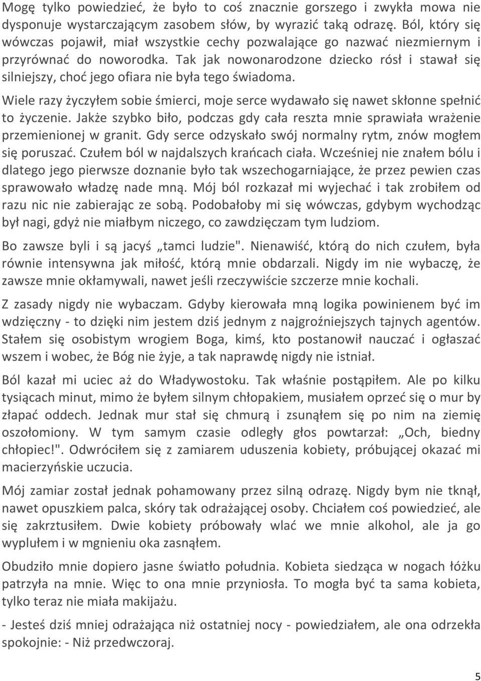 Tak jak nowonarodzone dziecko rósł i stawał się silniejszy, chod jego ofiara nie była tego świadoma. Wiele razy życzyłem sobie śmierci, moje serce wydawało się nawet skłonne spełnid to życzenie.