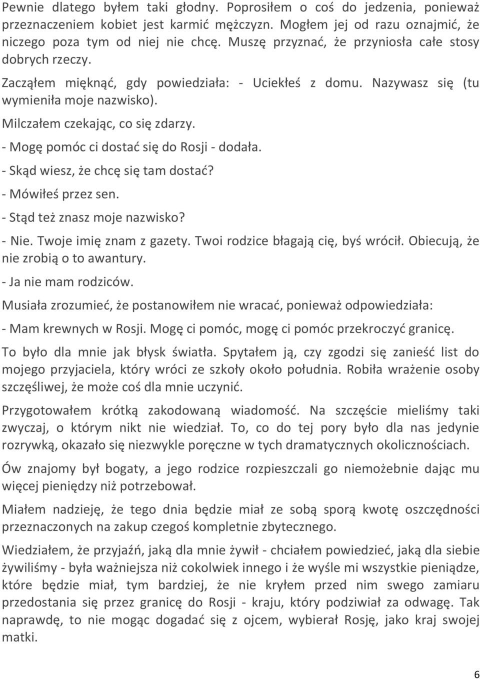 - Mogę pomóc ci dostad się do Rosji - dodała. - Skąd wiesz, że chcę się tam dostad? - Mówiłeś przez sen. - Stąd też znasz moje nazwisko? - Nie. Twoje imię znam z gazety.