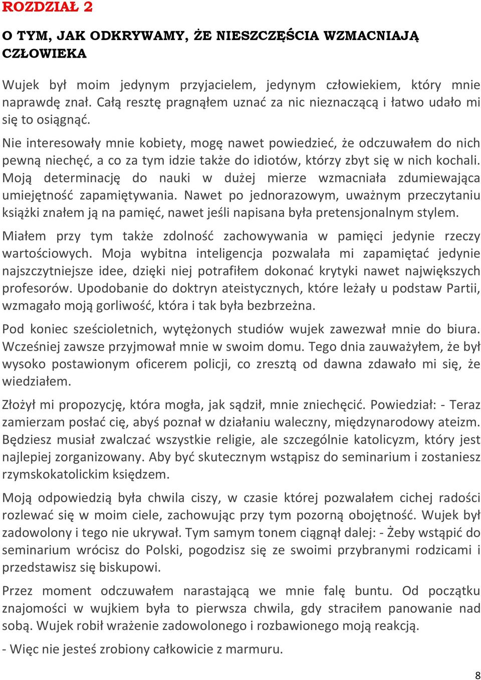 Nie interesowały mnie kobiety, mogę nawet powiedzied, że odczuwałem do nich pewną niechęd, a co za tym idzie także do idiotów, którzy zbyt się w nich kochali.