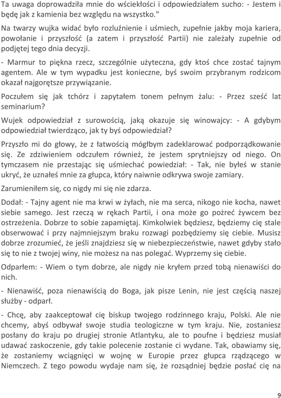 - Marmur to piękna rzecz, szczególnie użyteczna, gdy ktoś chce zostad tajnym agentem. Ale w tym wypadku jest konieczne, byś swoim przybranym rodzicom okazał najgorętsze przywiązanie.