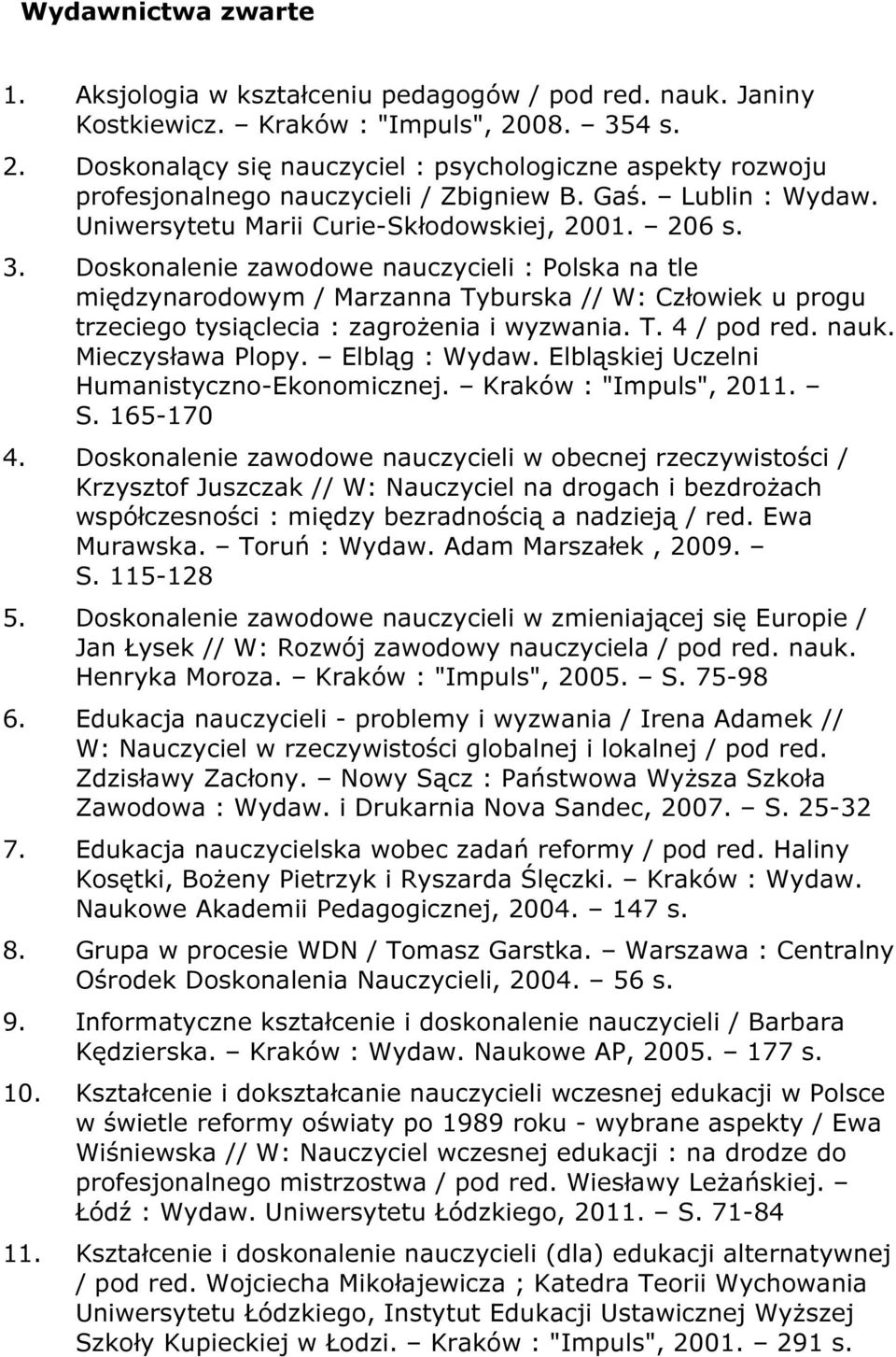 T. 4 / pod red. nauk. Mieczysława Plopy. Elbląg : Wydaw. Elbląskiej Uczelni Humanistyczno-Ekonomicznej. Kraków : "Impuls", 2011. S. 165-170 4.