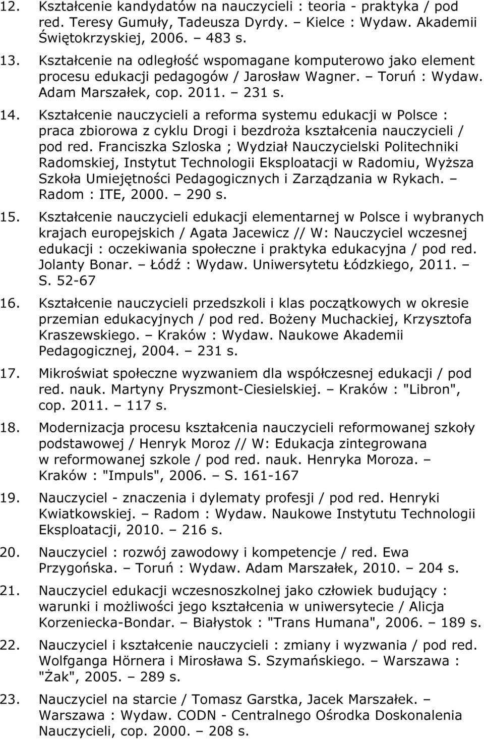 Kształcenie nauczycieli a reforma systemu edukacji w Polsce : praca zbiorowa z cyklu Drogi i bezdroża kształcenia nauczycieli / pod red.