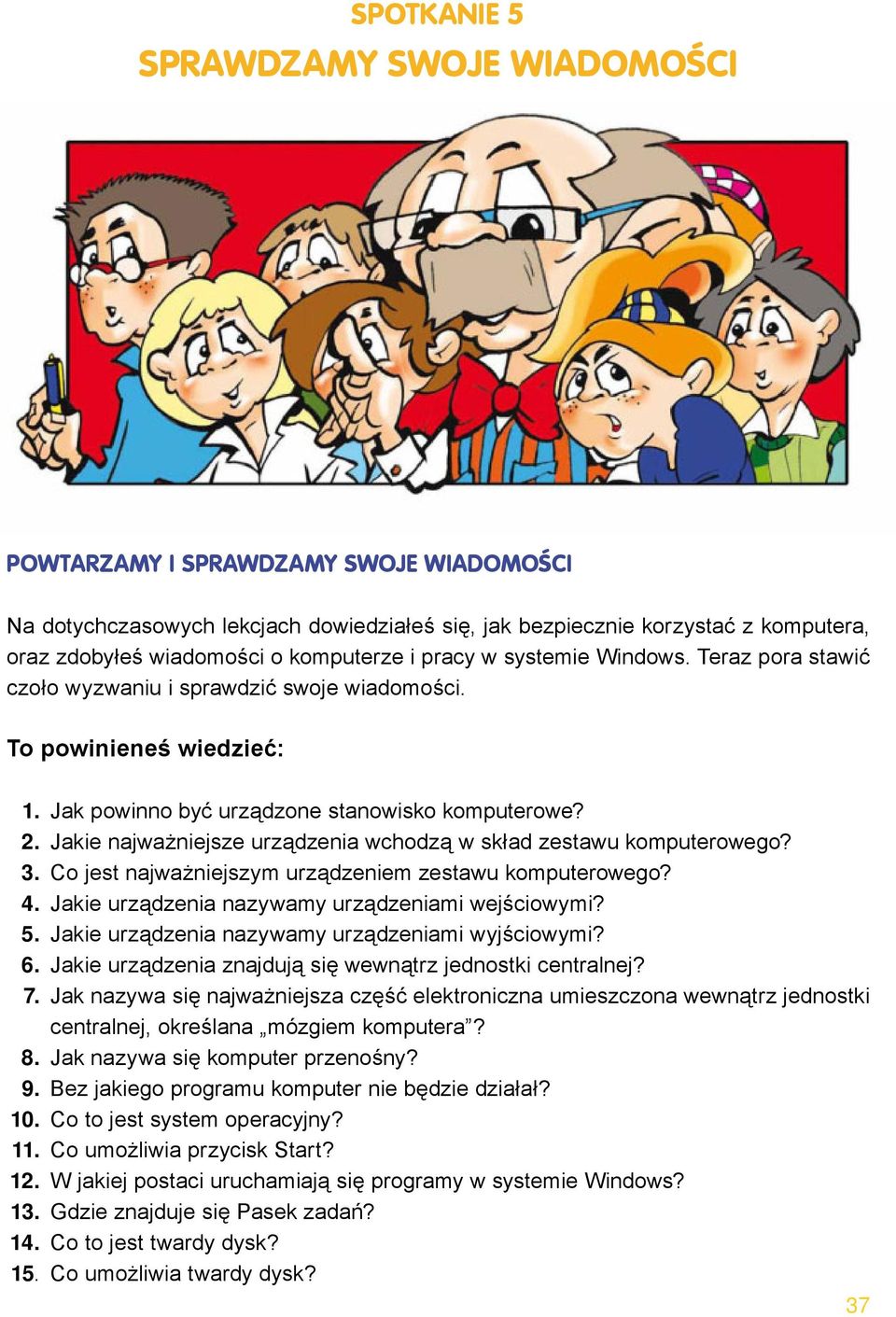 Jakie najważniejsze urządzenia wchodzą w skład zestawu komputerowego? 3. Co jest najważniejszym urządzeniem zestawu komputerowego? 4. Jakie urządzenia nazywamy urządzeniami wejściowymi? 5.