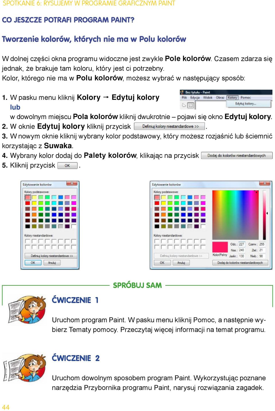 W pasku menu kliknij Kolory Edytuj kolory lub w dowolnym miejscu Pola kolorów kliknij dwukrotnie pojawi się okno Edytuj kolory. 2. W oknie Edytuj kolory kliknij przycisk. 3.
