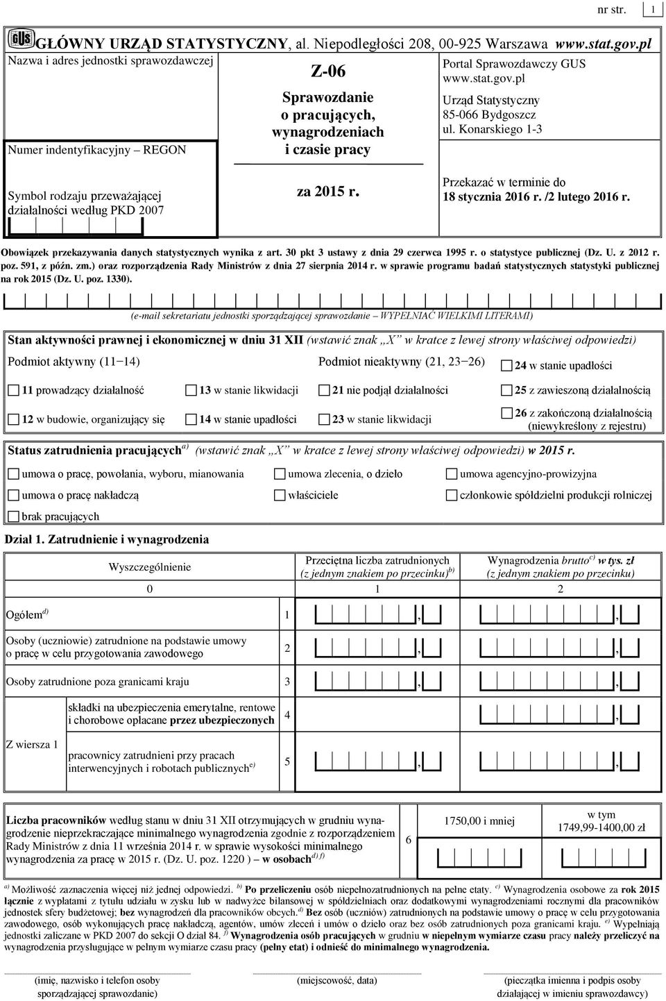 pl Urząd Statystyczny 85-066 Bydgoszcz ul. Konarskiego 1-3 Symbol rodzaju przeważającej działalności według PKD 2007 za 2015 r. Przekazać w terminie do 18 stycznia 2016 r. /2 lutego 2016 r.