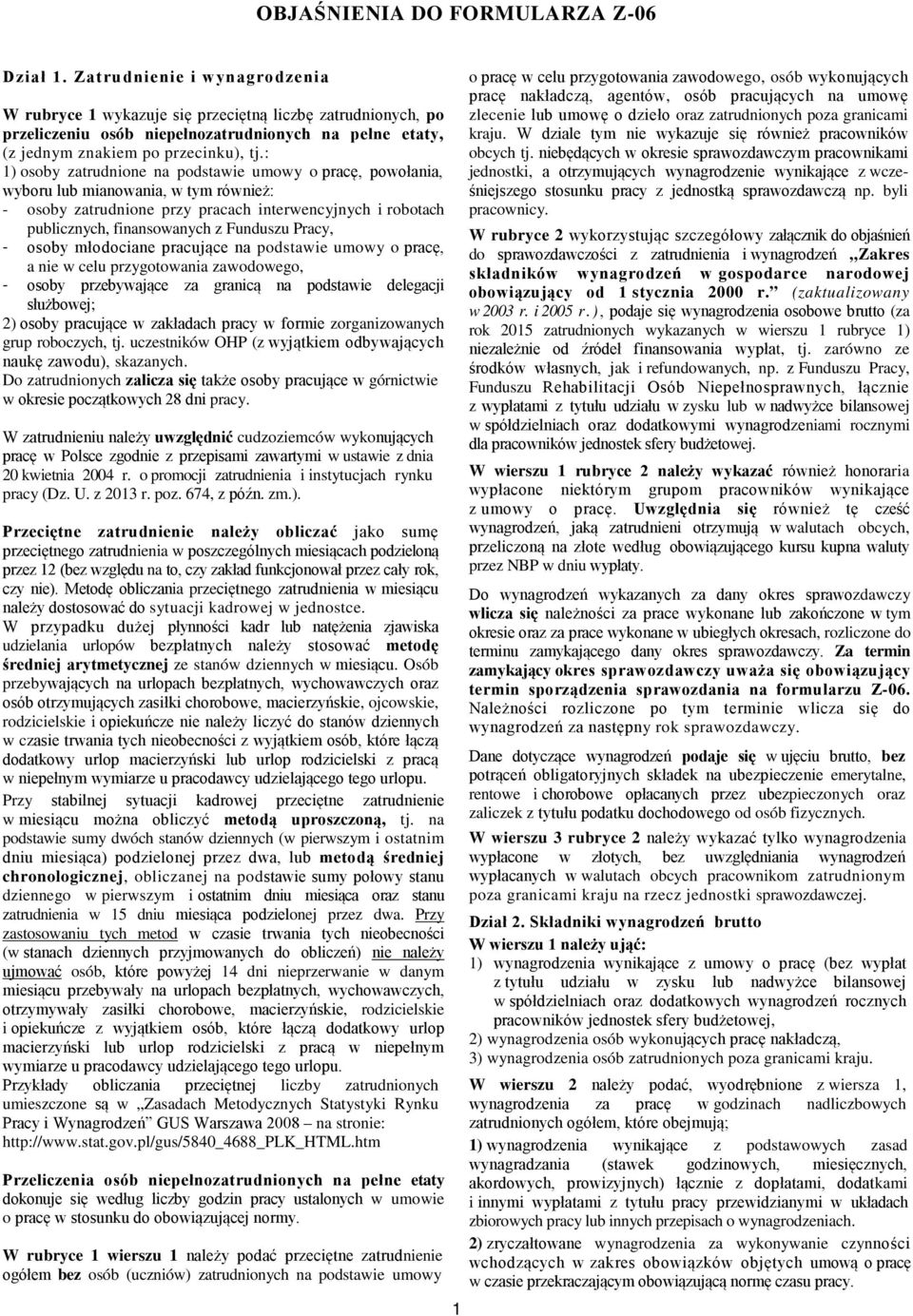 : 1) osoby zatrudnione na podstawie umowy o pracę, powołania, wyboru lub mianowania, w tym również: - osoby zatrudnione przy pracach interwencyjnych i robotach publicznych, finansowanych z Funduszu