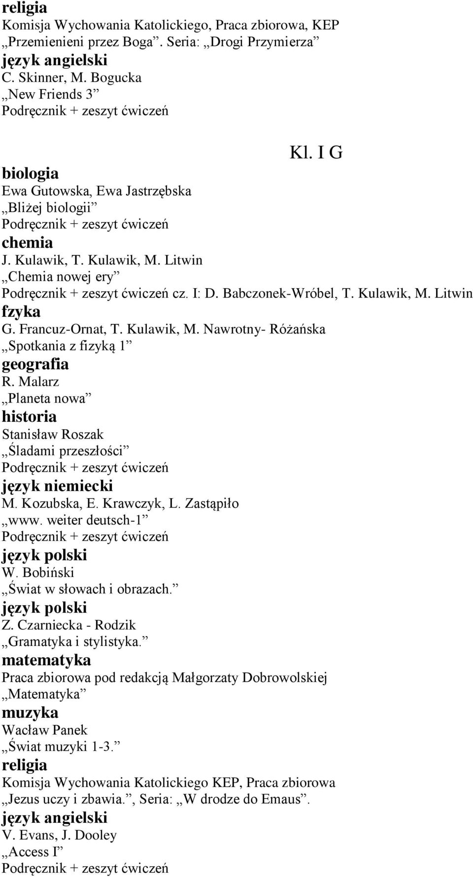 Kulawik, M. Nawrotny- Różańska Spotkania z fizyką 1 geografia R. Malarz Planeta nowa Stanisław Roszak Śladami przeszłości język niemiecki M. Kozubska, E. Krawczyk, L. Zastąpiło www.