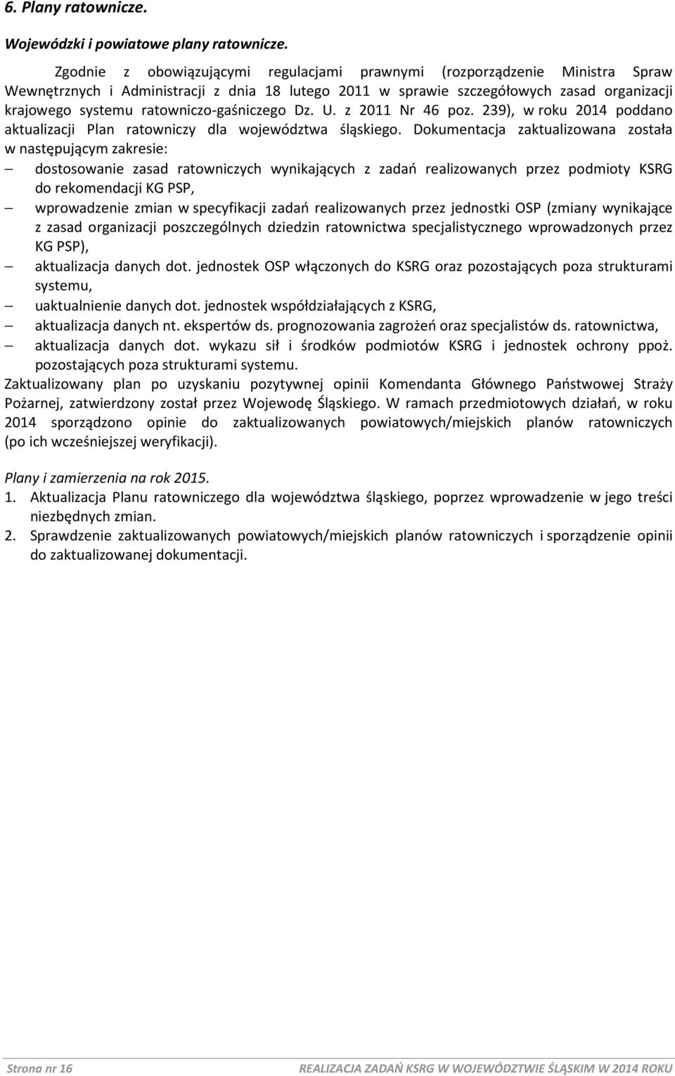 ratowniczo-gaśniczego Dz. U. z 2011 Nr 46 poz. 239), w roku 2014 poddano aktualizacji Plan ratowniczy dla województwa śląskiego.