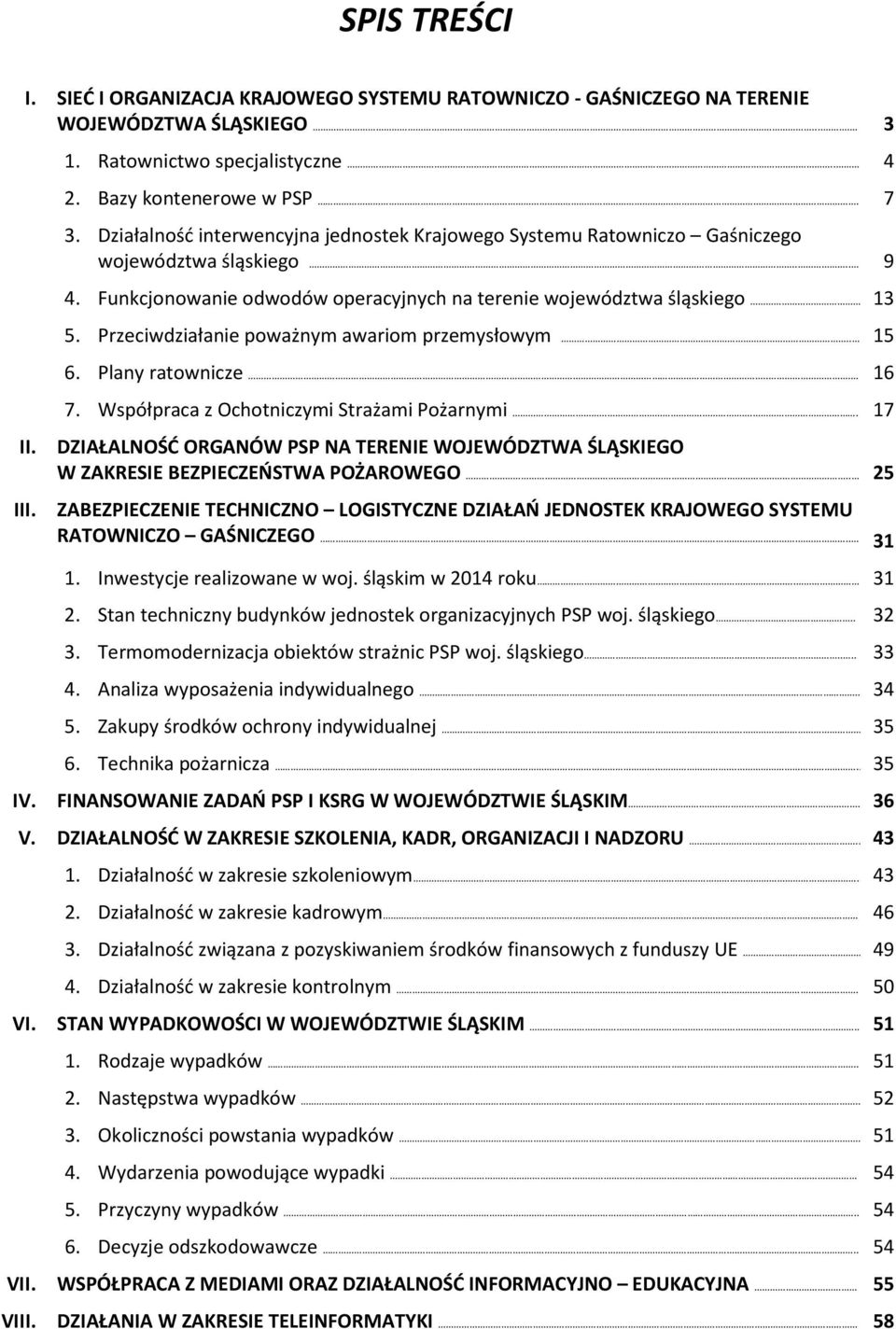 Przeciwdziałanie poważnym awariom przemysłowym.. 15 6. Plany ratownicze... 16 7. Współpraca z Ochotniczymi Strażami Pożarnymi.. 17 II.