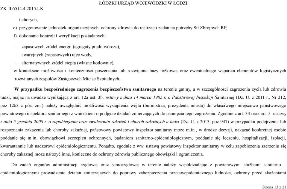 ewentualnego wsparcia elementów logistycznych rozwijanych zespołów Zastępczych Miejsc Szpitalnych.