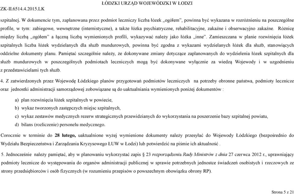 psychiatryczne, rehabilitacyjne, zakaźne i obserwacyjno zakaźne. Różnicę między liczbą ogółem a łączną liczbą wymienionych profili, wykazywać należy jako łóżka inne.