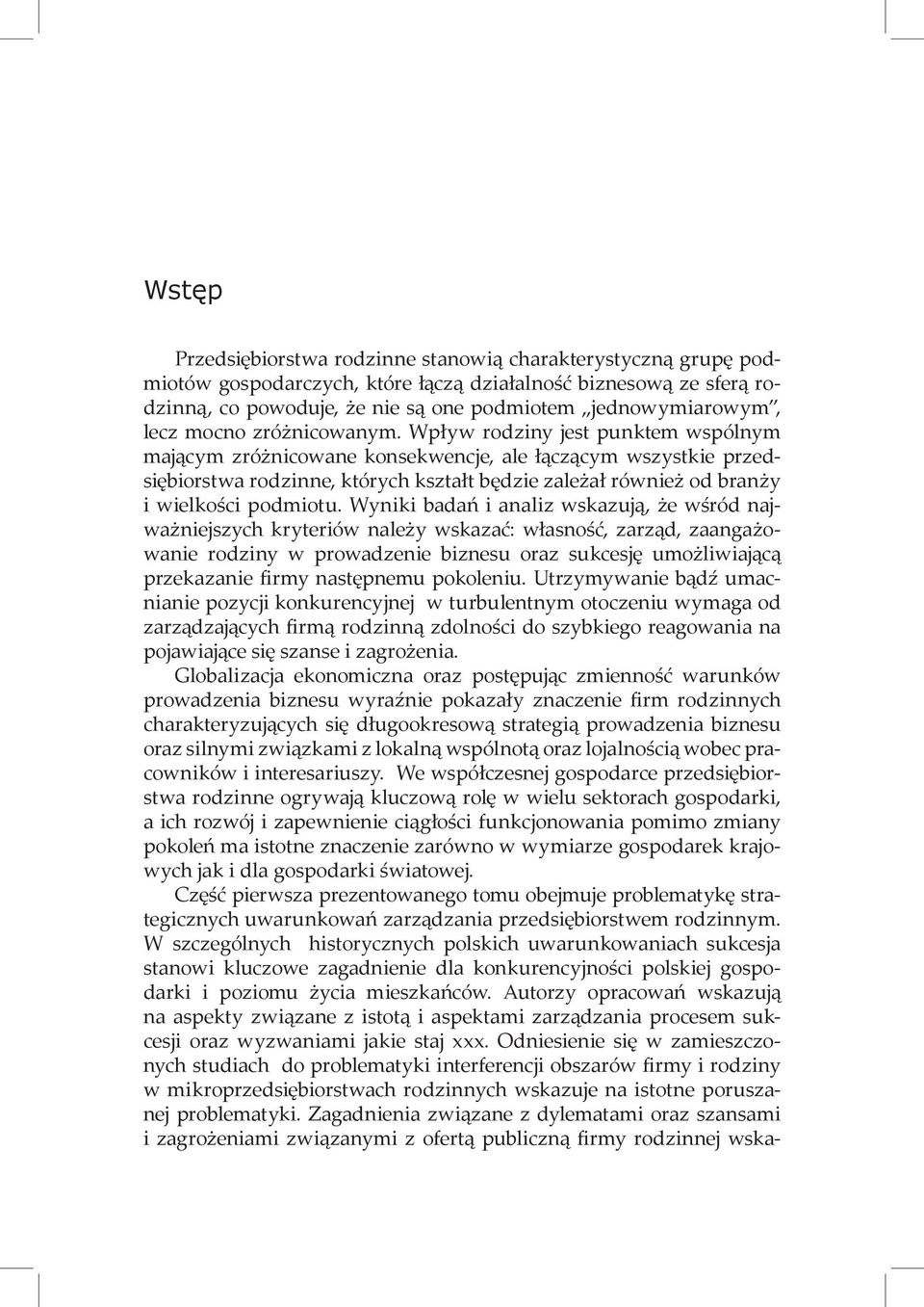 Wpływ rodziny jest punktem wspólnym mającym zróżnicowane konsekwencje, ale łączącym wszystkie przedsiębiorstwa rodzinne, których kształt będzie zależał również od branży i wielkości podmiotu.