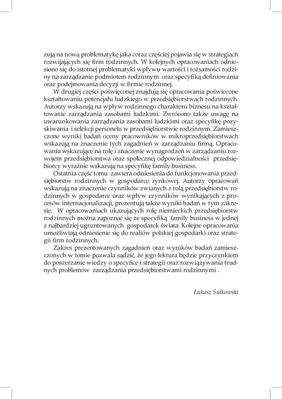 firmie rodzinnej. W drugiej części poświęconej znajdują się opracowania poświecone kształtowaniu potencjału ludzkiego w przedsiębiorstwach rodzinnych.