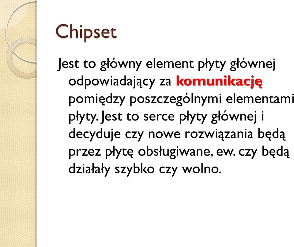 Jest to serce płyty głównej i decyduje czy nowe rozwiązania