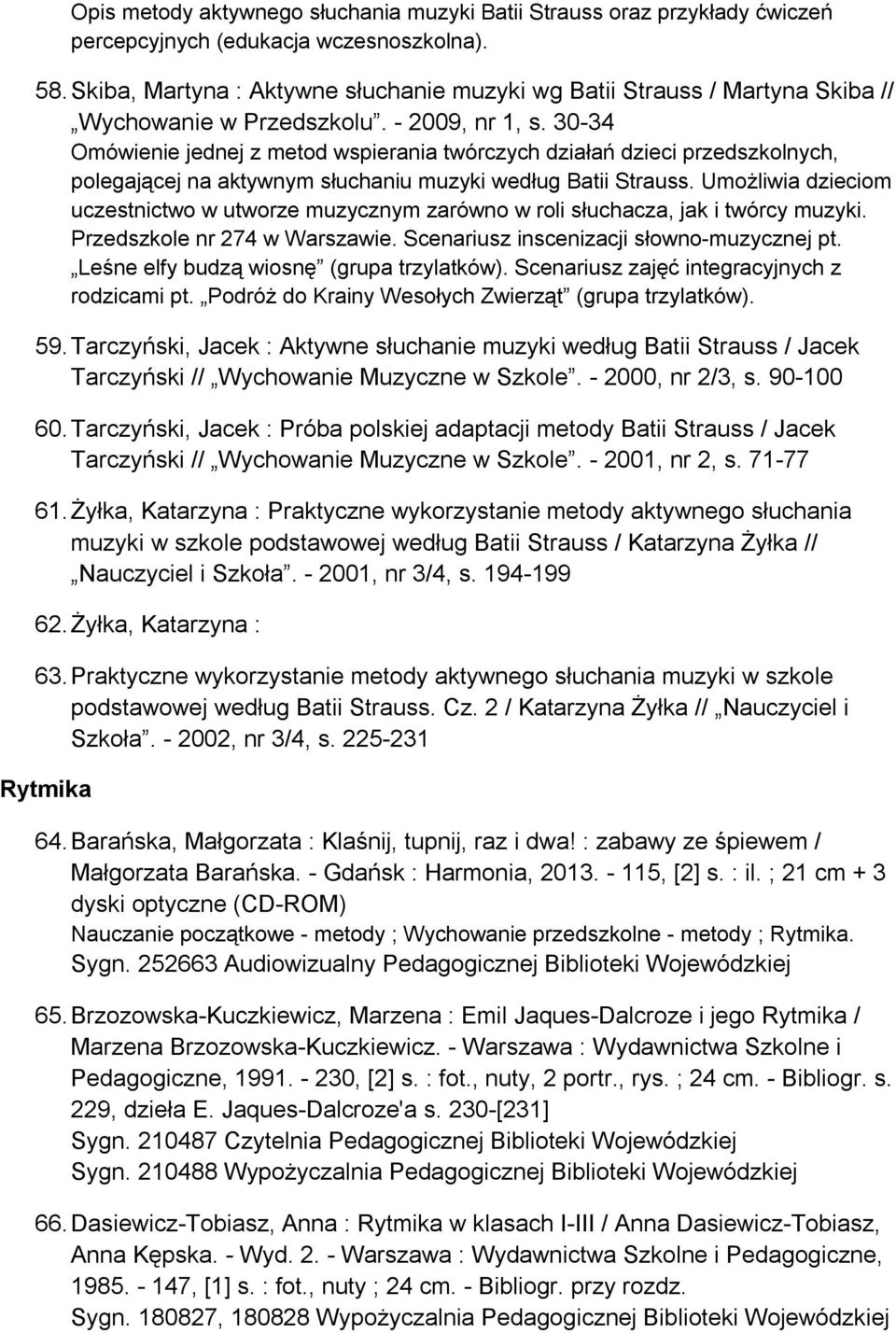 30-34 Omówienie jednej z metod wspierania twórczych działań dzieci przedszkolnych, polegającej na aktywnym słuchaniu muzyki według Batii Strauss.