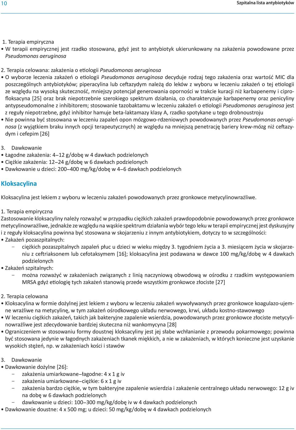 antybiotyków; piperacylina lub ceftazydym należą do leków z wyboru w leczeniu zakażeń o tej etiologii ze względu na wysoką skuteczność, mniejszy potencjał generowania oporności w trakcie kuracji niż