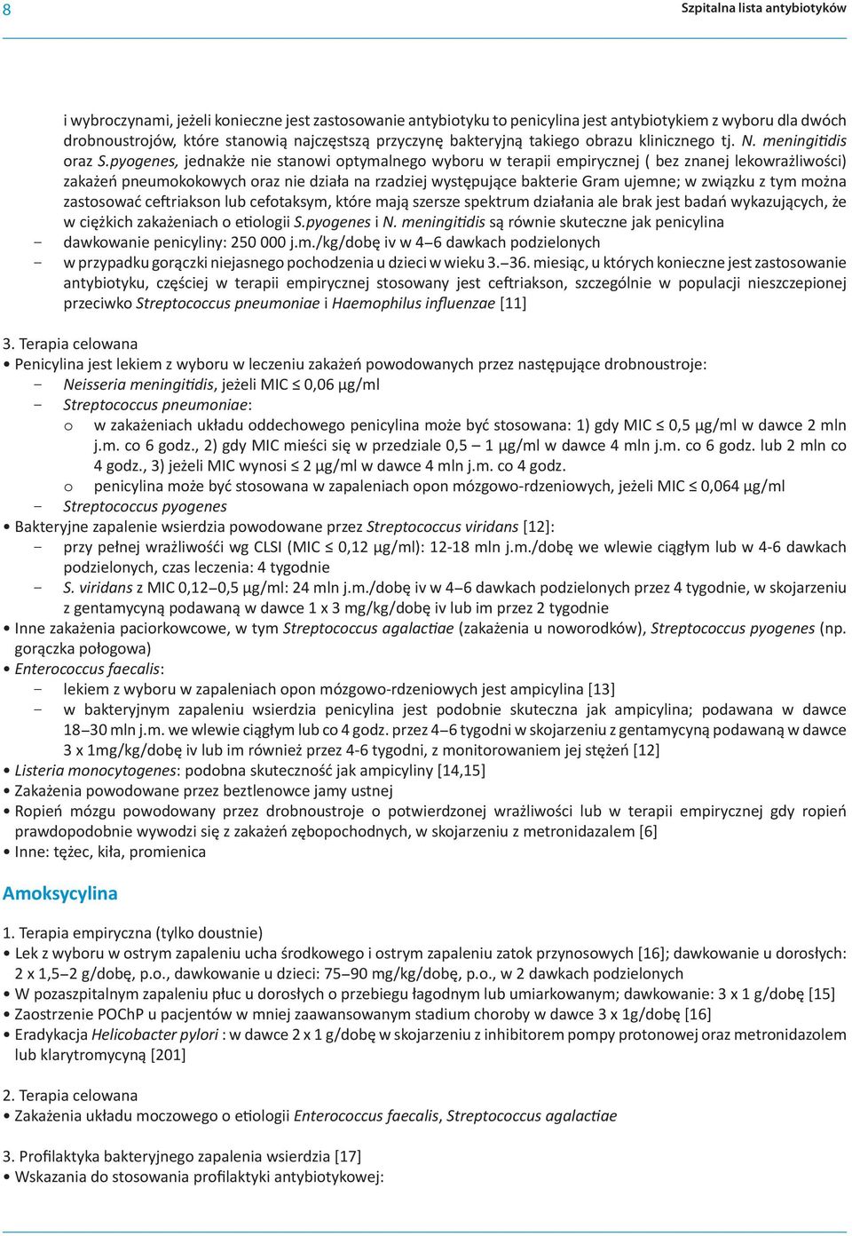 pyogenes, jednakże nie stanowi optymalnego wyboru w terapii empirycznej ( bez znanej lekowrażliwości) zakażeń pneumokokowych oraz nie działa na rzadziej występujące bakterie Gram ujemne; w związku z