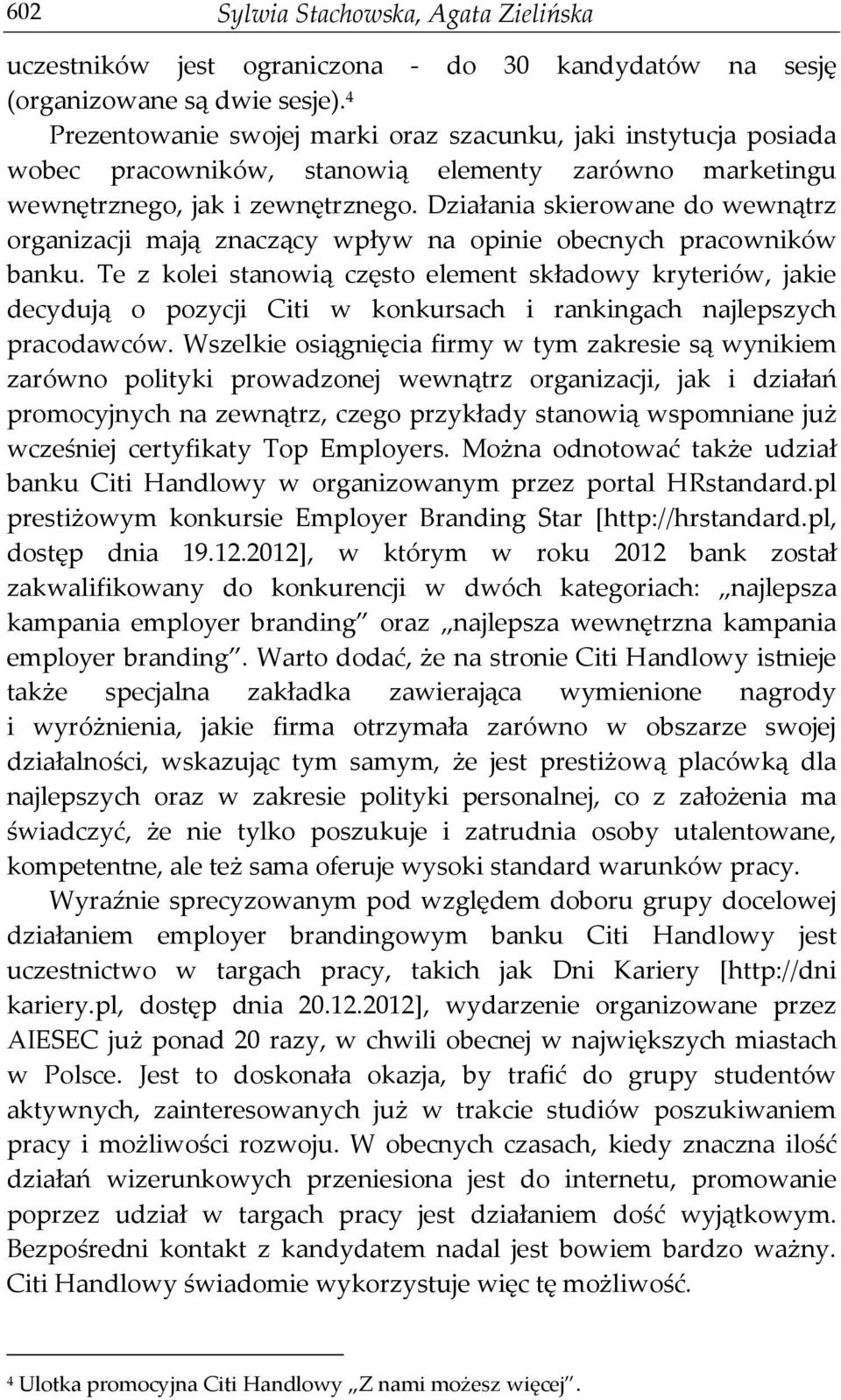 Działania skierowane do wewnątrz organizacji mają znaczący wpływ na opinie obecnych pracowników banku.