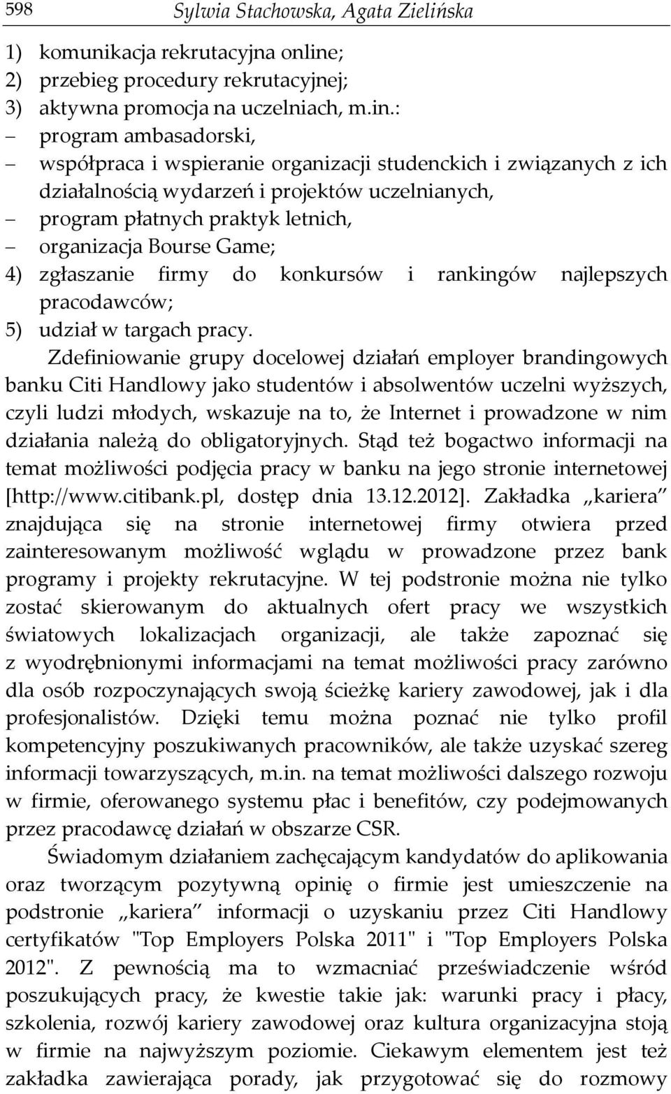 : program ambasadorski, współpraca i wspieranie organizacji studenckich i związanych z ich działalnością wydarzeń i projektów uczelnianych, program płatnych praktyk letnich, organizacja Bourse Game;