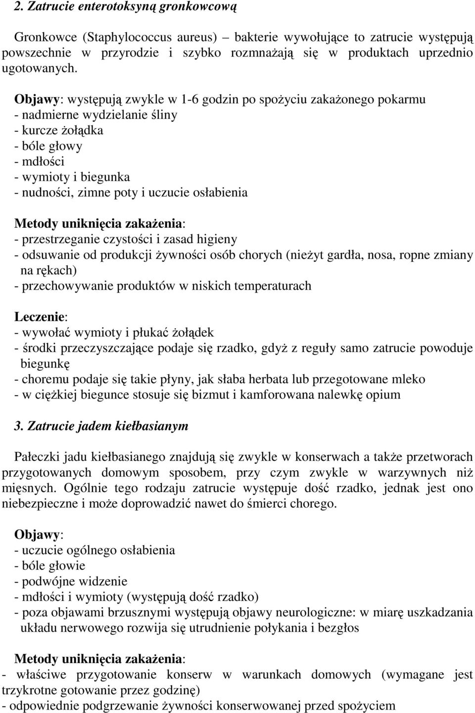 osłabienia Metody uniknięcia zakażenia: - przestrzeganie czystości i zasad higieny - odsuwanie od produkcji żywności osób chorych (nieżyt gardła, nosa, ropne zmiany na rękach) - przechowywanie