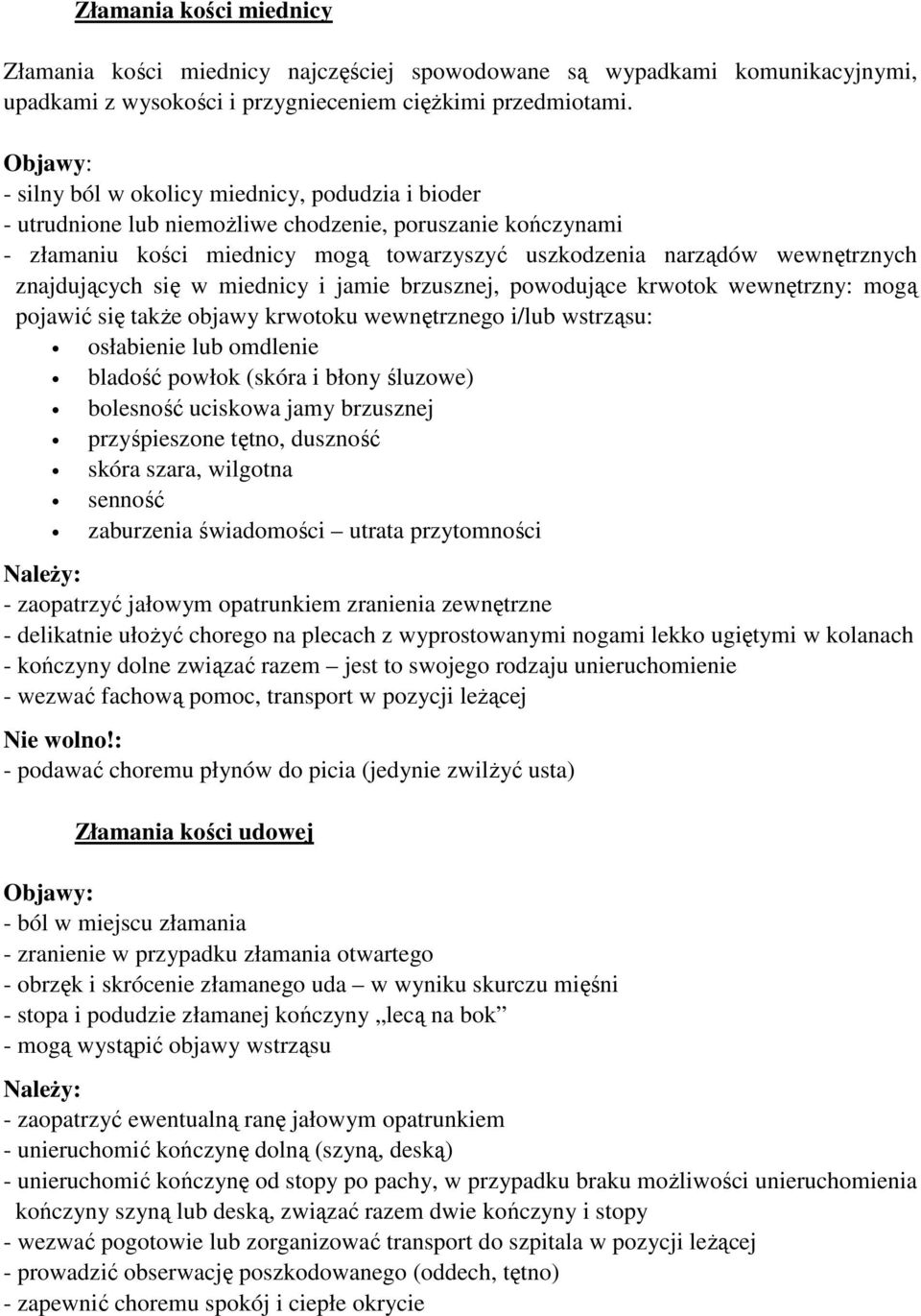 znajdujących się w miednicy i jamie brzusznej, powodujące krwotok wewnętrzny: mogą pojawić się także objawy krwotoku wewnętrznego i/lub wstrząsu: osłabienie lub omdlenie bladość powłok (skóra i błony