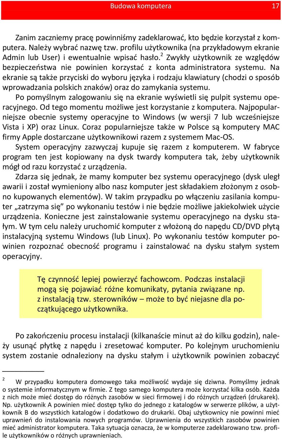 Na ekranie są także przyciski do wyboru języka i rodzaju klawiatury (chodzi o sposób wprowadzania polskich znaków) oraz do zamykania systemu.