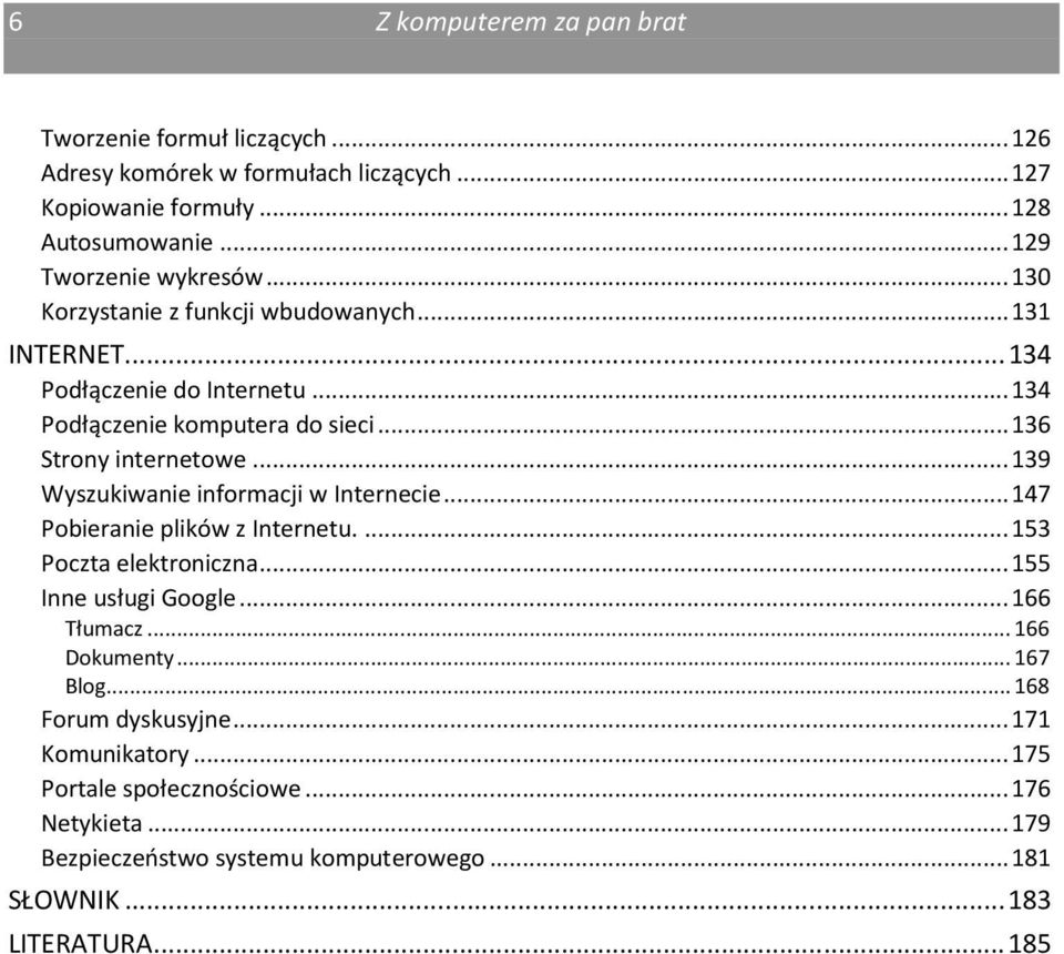 ..136 Strony internetowe...139 Wyszukiwanie informacji w Internecie...147 Pobieranie plików z Internetu...153 Poczta elektroniczna...155 Inne usługi Google.