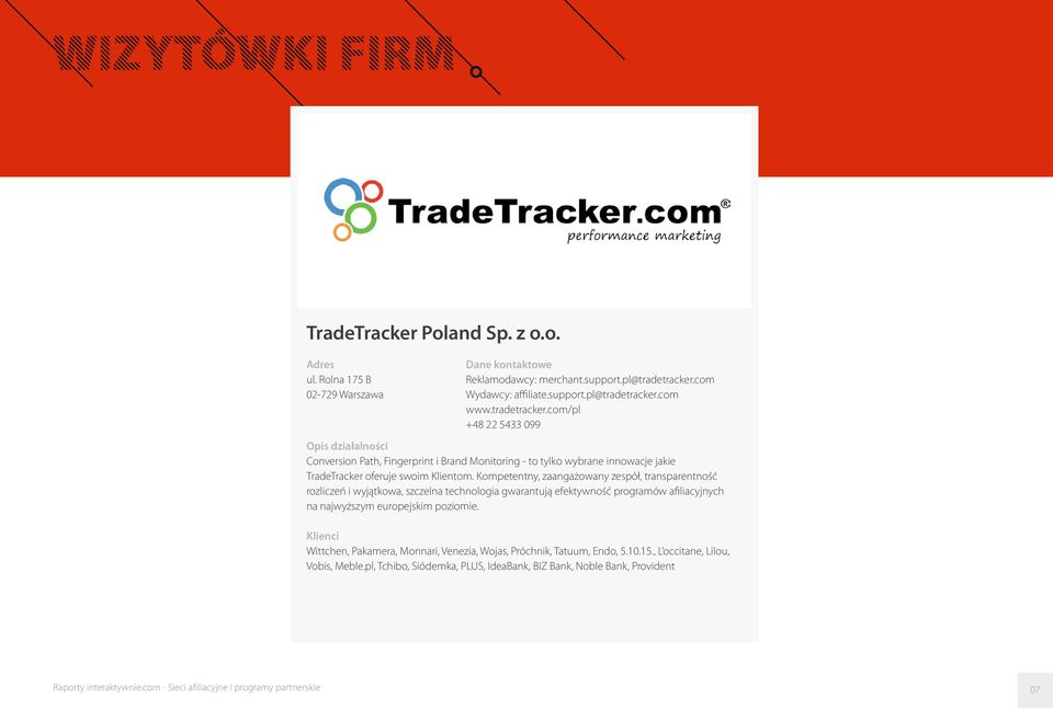 com www.tradetracker.com/pl +48 22 5433 099 Opis działalności Conversion Path, Fingerprint i Brand Monitoring - to tylko wybrane innowacje jakie TradeTracker oferuje swoim Klientom.