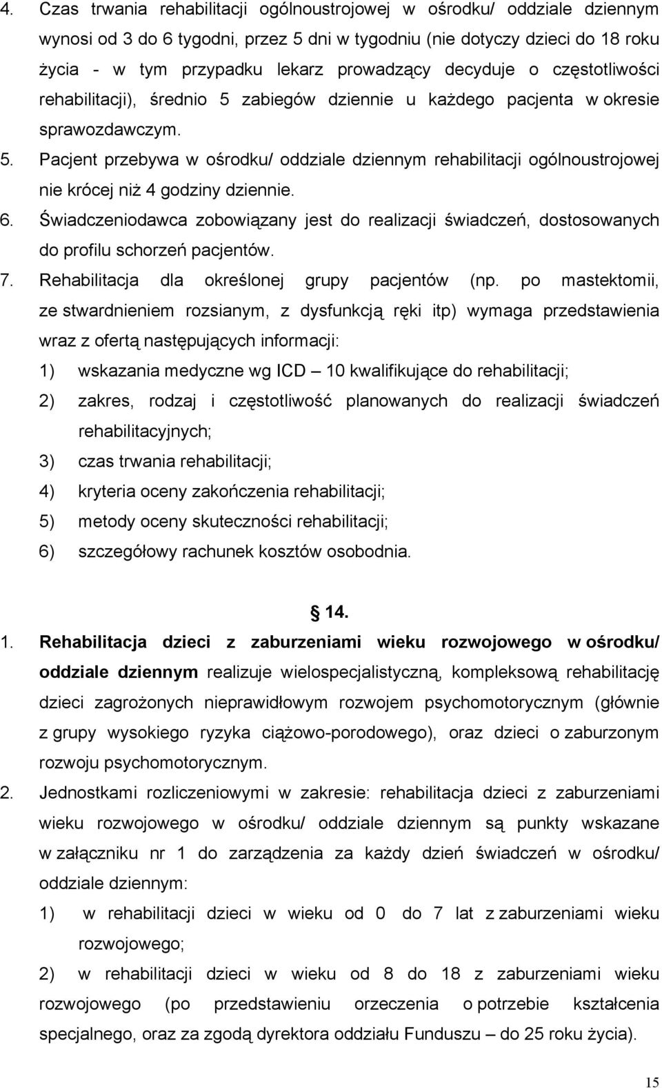 6. Świadczeniodawca zobowiązany jest do realizacji świadczeń, dostosowanych do profilu schorzeń pacjentów. 7. Rehabilitacja dla określonej grupy pacjentów (np.