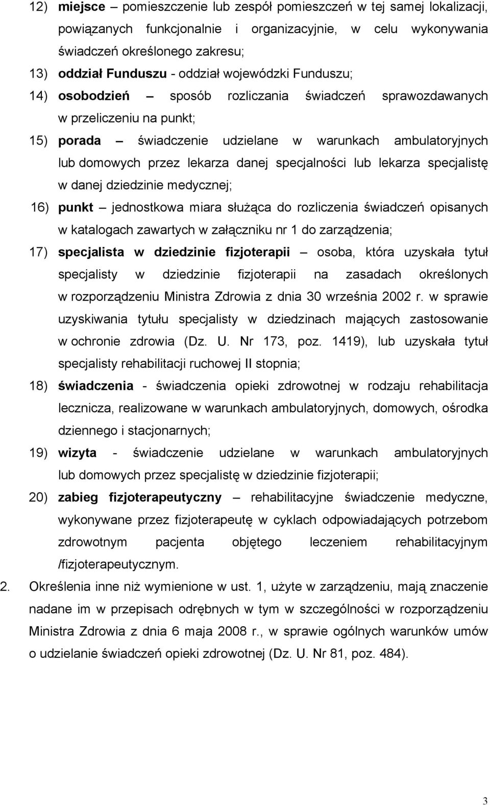 specjalności lub lekarza specjalistę w danej dziedzinie medycznej; 16) punkt jednostkowa miara służąca do rozliczenia świadczeń opisanych w katalogach zawartych w załączniku nr 1 do zarządzenia; 17)