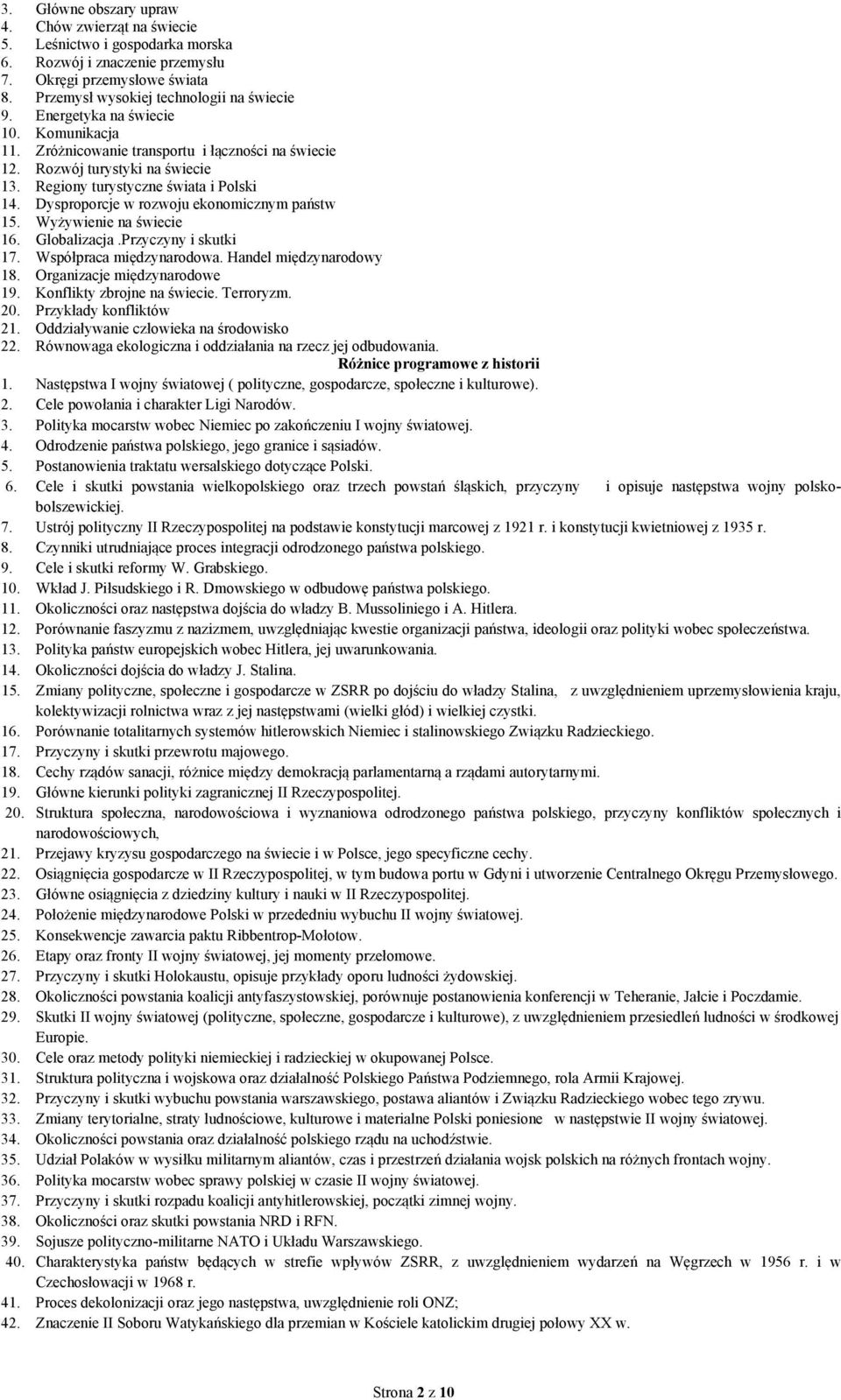 Dysproporcje w rozwoju ekonomicznym państw 15. Wyżywienie na świecie 16. Globalizacja.Przyczyny i skutki 17. Współpraca międzynarodowa. Handel międzynarodowy 18. Organizacje międzynarodowe 19.