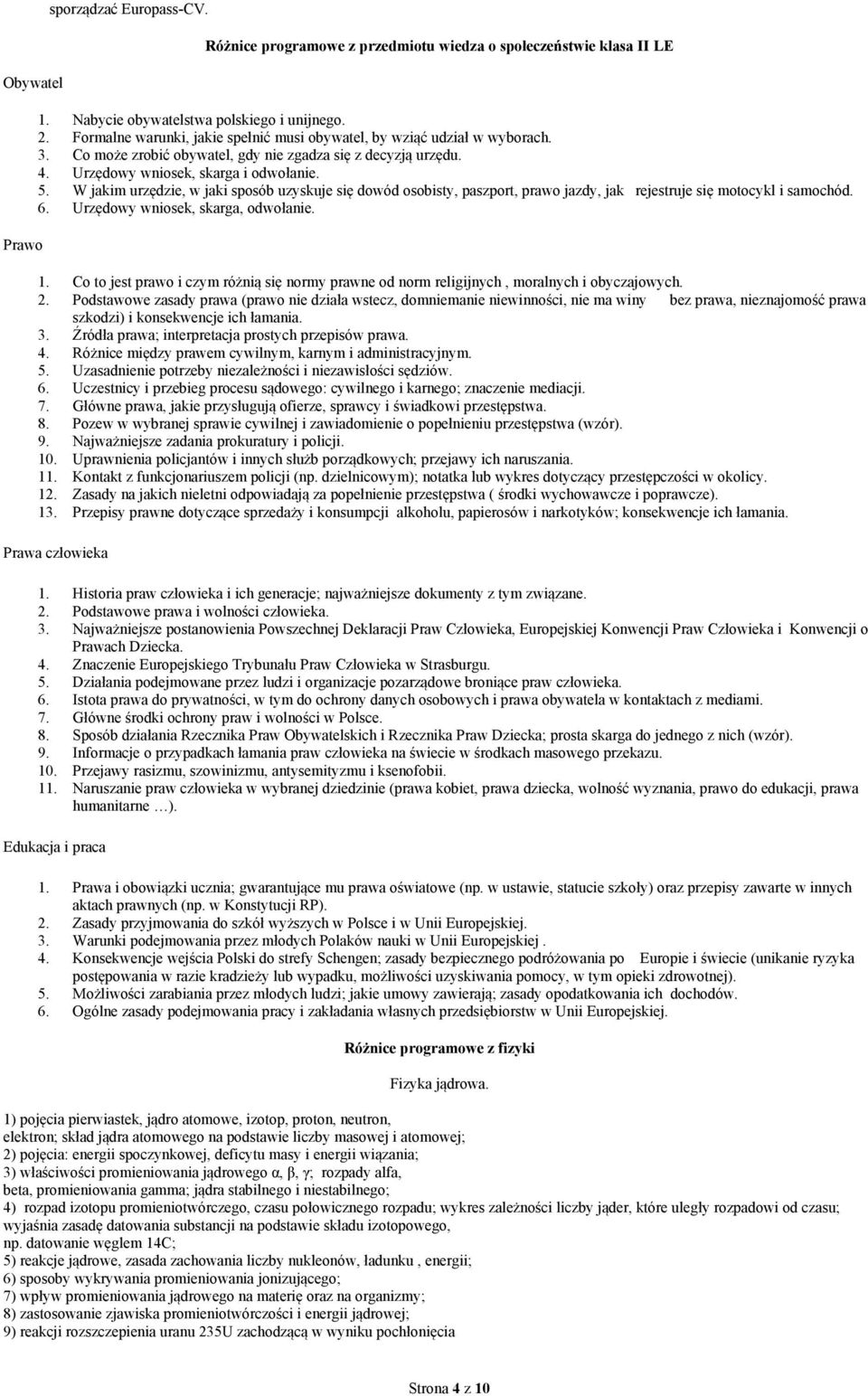 W jakim urzędzie, w jaki sposób uzyskuje się dowód osobisty, paszport, prawo jazdy, jak rejestruje się motocykl i samochód. 6. Urzędowy wniosek, skarga, odwołanie. 1.