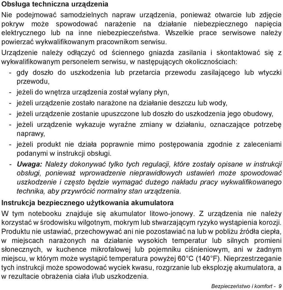 Urz dzenie nale y od czy od ciennego gniazda zasilania i skontaktowa si z wykwalifikowanym personelem serwisu, w nast puj cych okoliczno ciach: - gdy dosz o do uszkodzenia lub przetarcia przewodu