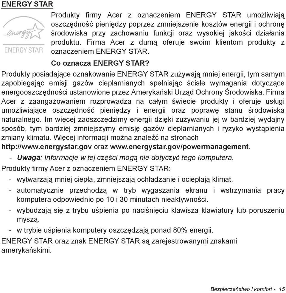 Produkty posiadaj ce oznakowanie ENERGY STAR zu ywaj mniej energii, tym samym zapobiegaj c emisji gazów cieplarnianych spe niaj c cis e wymagania dotycz ce energooszcz dno ci ustanowione przez