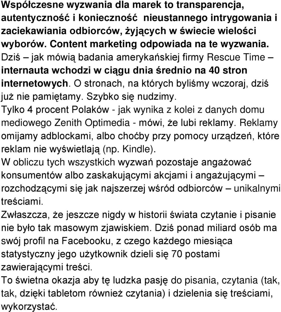 O stronach, na których byliśmy wczoraj, dziś już nie pamiętamy. Szybko się nudzimy. Tylko 4 procent Polaków - jak wynika z kolei z danych domu mediowego Zenith Optimedia - mówi, że lubi reklamy.