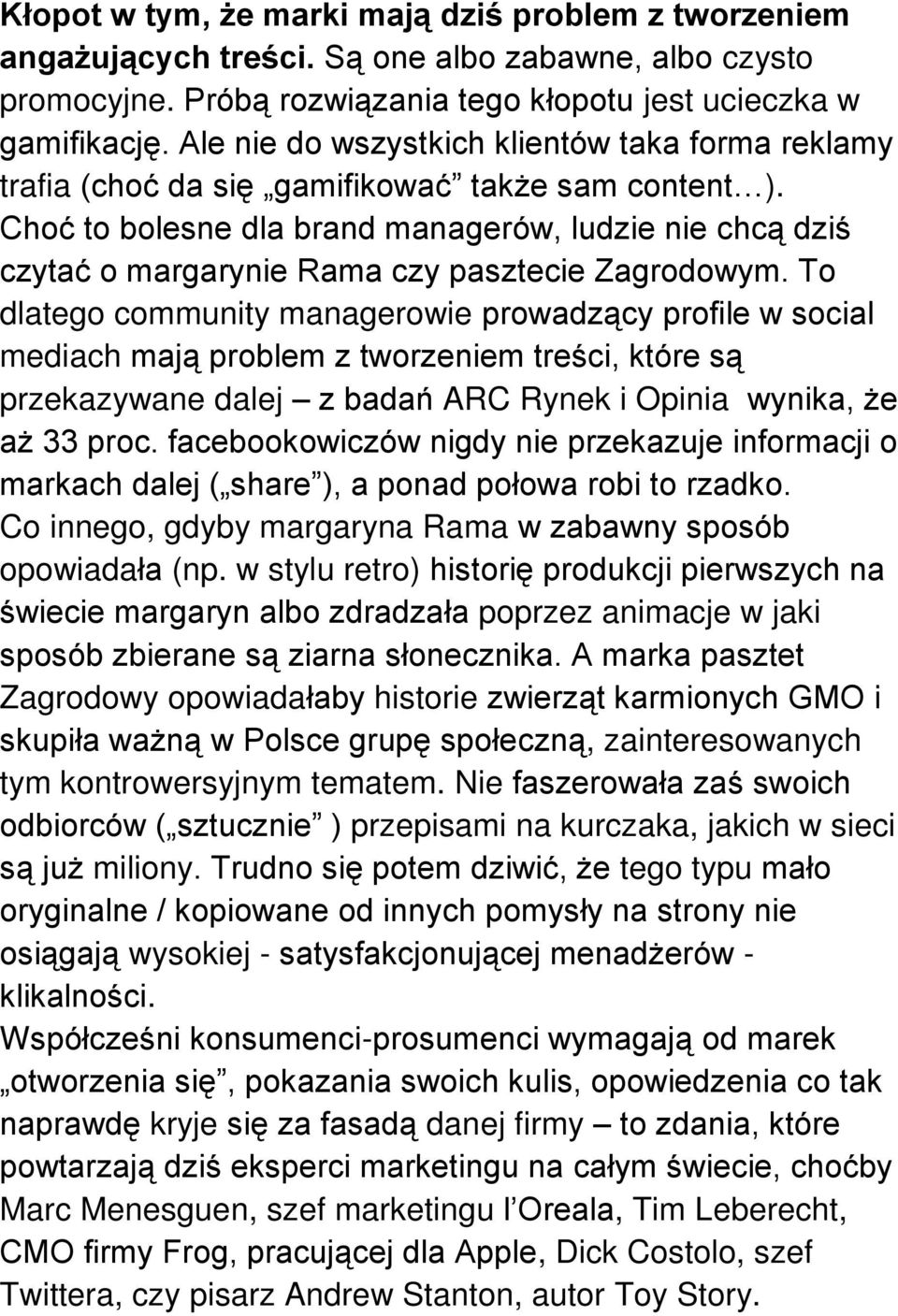 Choć to bolesne dla brand managerów, ludzie nie chcą dziś czytać o margarynie Rama czy pasztecie Zagrodowym.