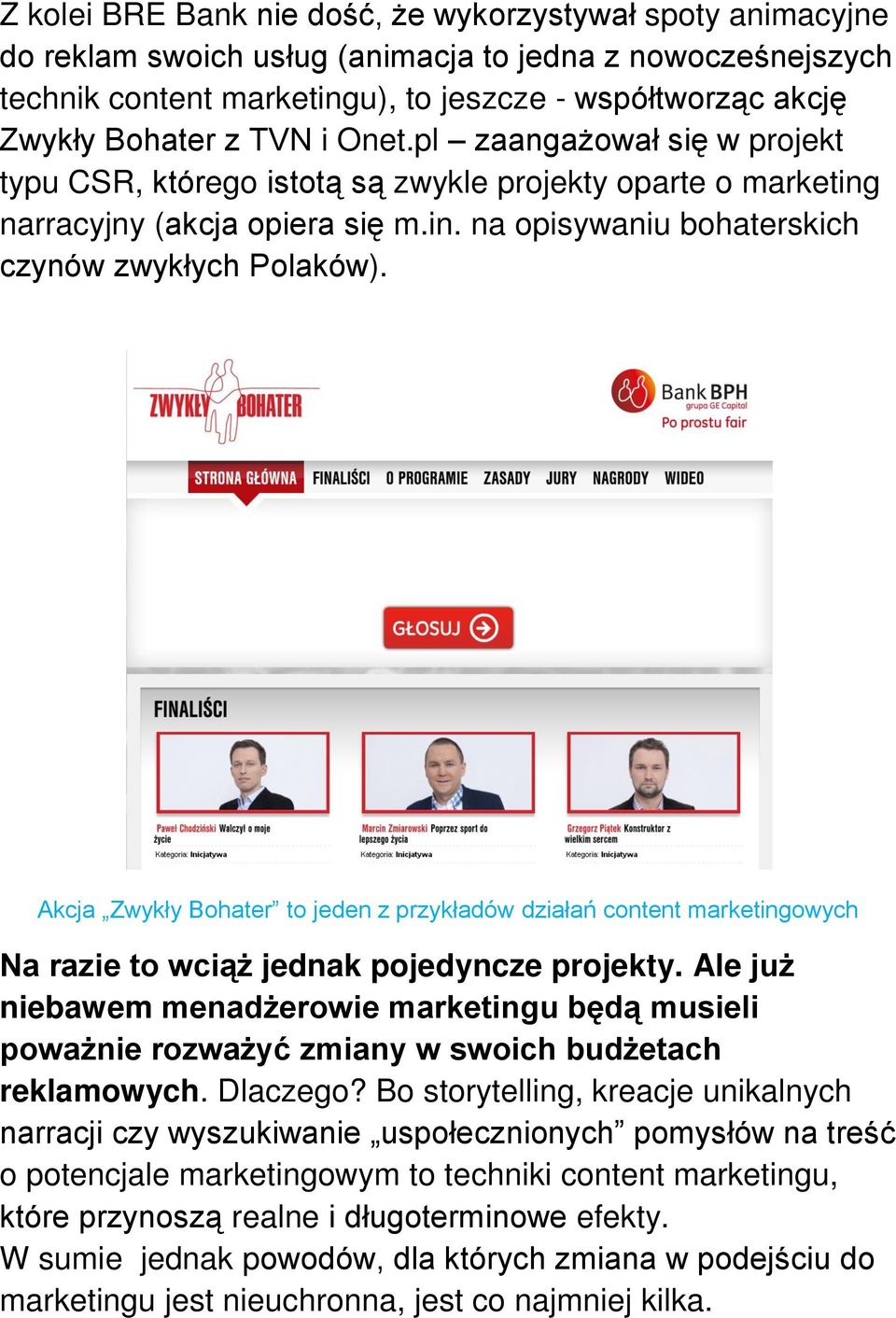 Akcja Zwykły Bohater to jeden z przykładów działań content marketingowych Na razie to wciąż jednak pojedyncze projekty.