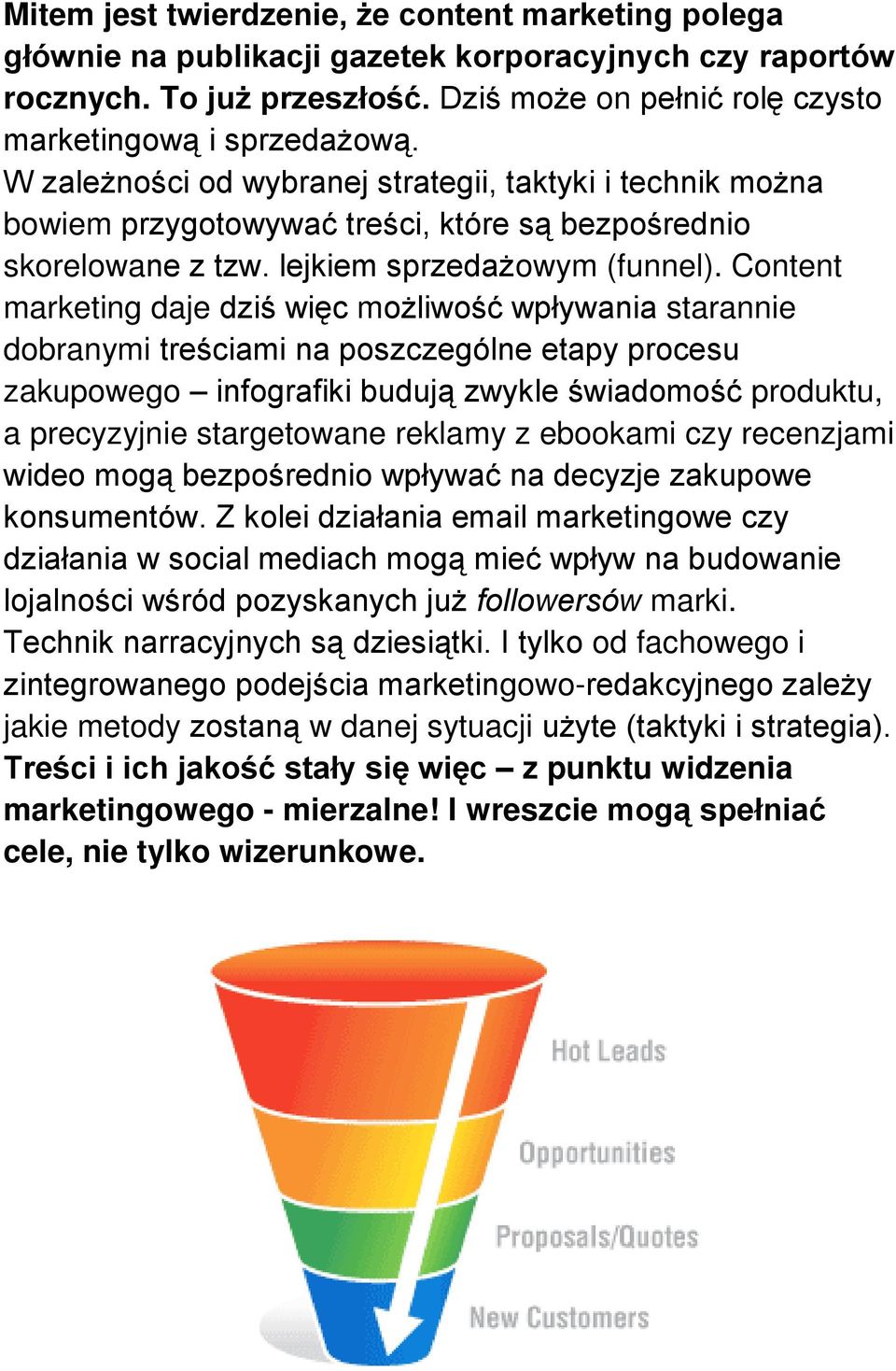 Content marketing daje dziś więc możliwość wpływania starannie dobranymi treściami na poszczególne etapy procesu zakupowego infografiki budują zwykle świadomość produktu, a precyzyjnie stargetowane