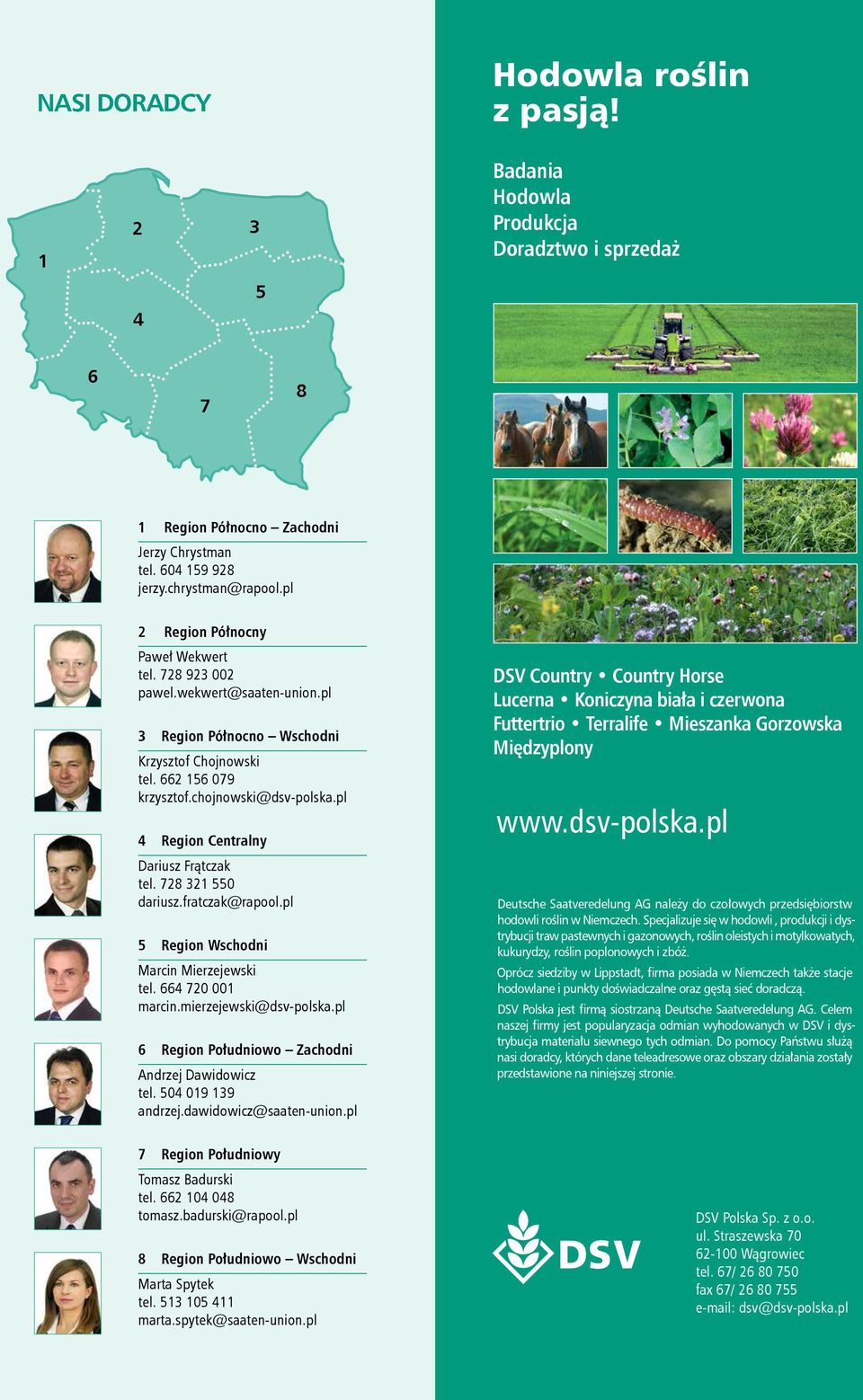 pl 4 Region Centralny Dariusz Frątczak tel. 728 321 550 dariusz.fratczak@rapool.pl 5 Region Wschodni Marcin Mierzejewski tel. 664 720 001 marcin.mierzejewski@dsv-polska.