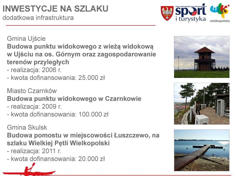 000 zł Miasto Czarnków Budowa punktu widokowego w Czarnkowie - realizacja: 2009 r. - kwota dofinansowania: 100.