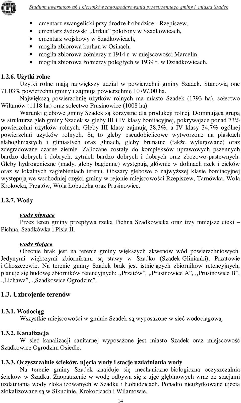 Stanowią one 71,03% powierzchni gminy i zajmują powierzchnię 10797,00 ha.