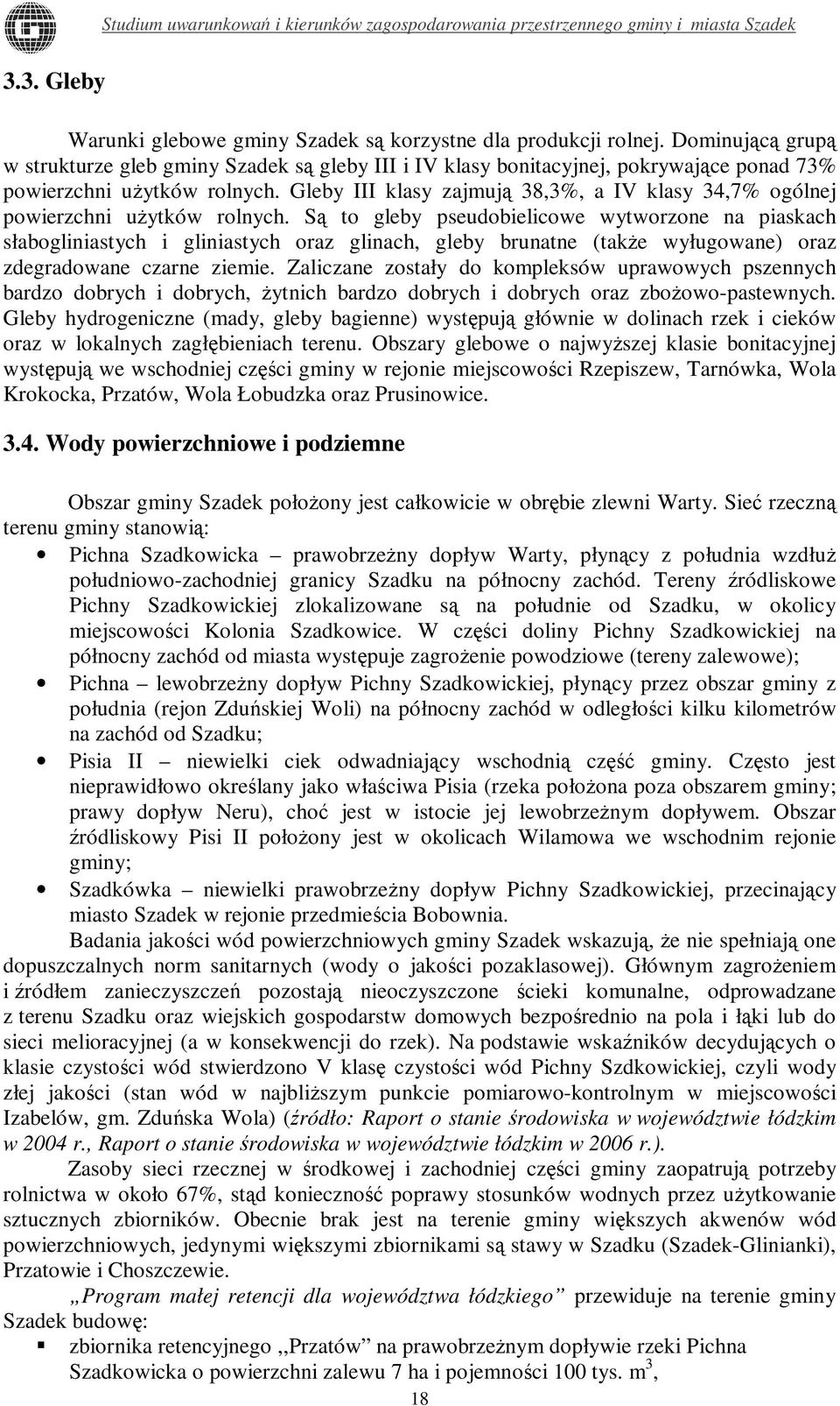 Gleby III klasy zajmują 38,3%, a IV klasy 34,7% ogólnej powierzchni użytków rolnych.