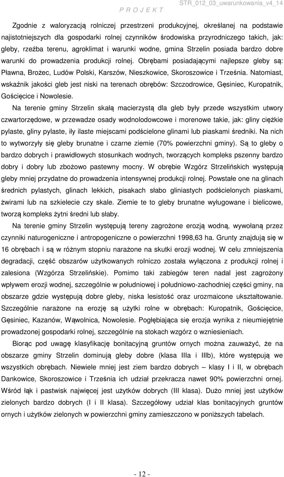 Obrębami posiadającymi najlepsze gleby są: Pławna, Brożec, Ludów Polski, Karszów, Nieszkowice, Skoroszowice i Trześnia.